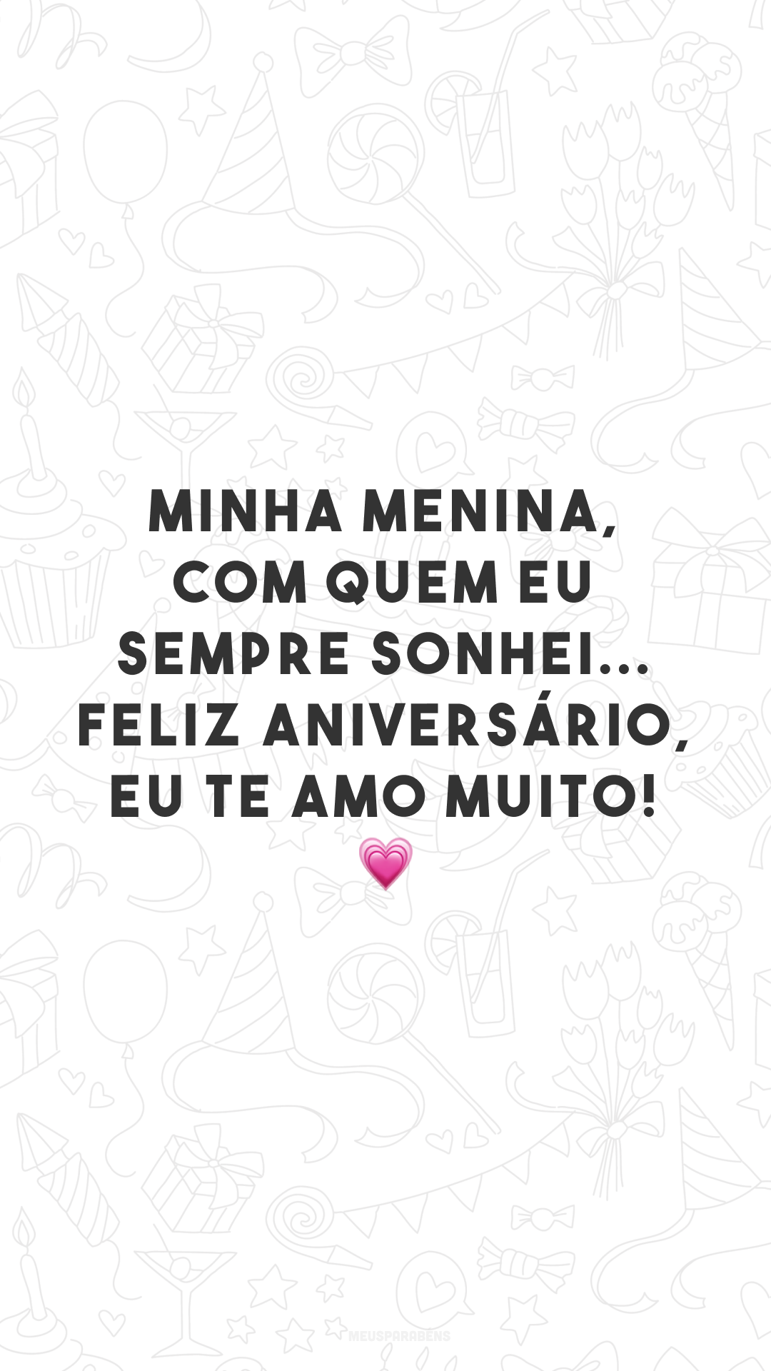 Minha menina, com quem eu sempre sonhei... Feliz aniversário, eu te amo muito! 💗