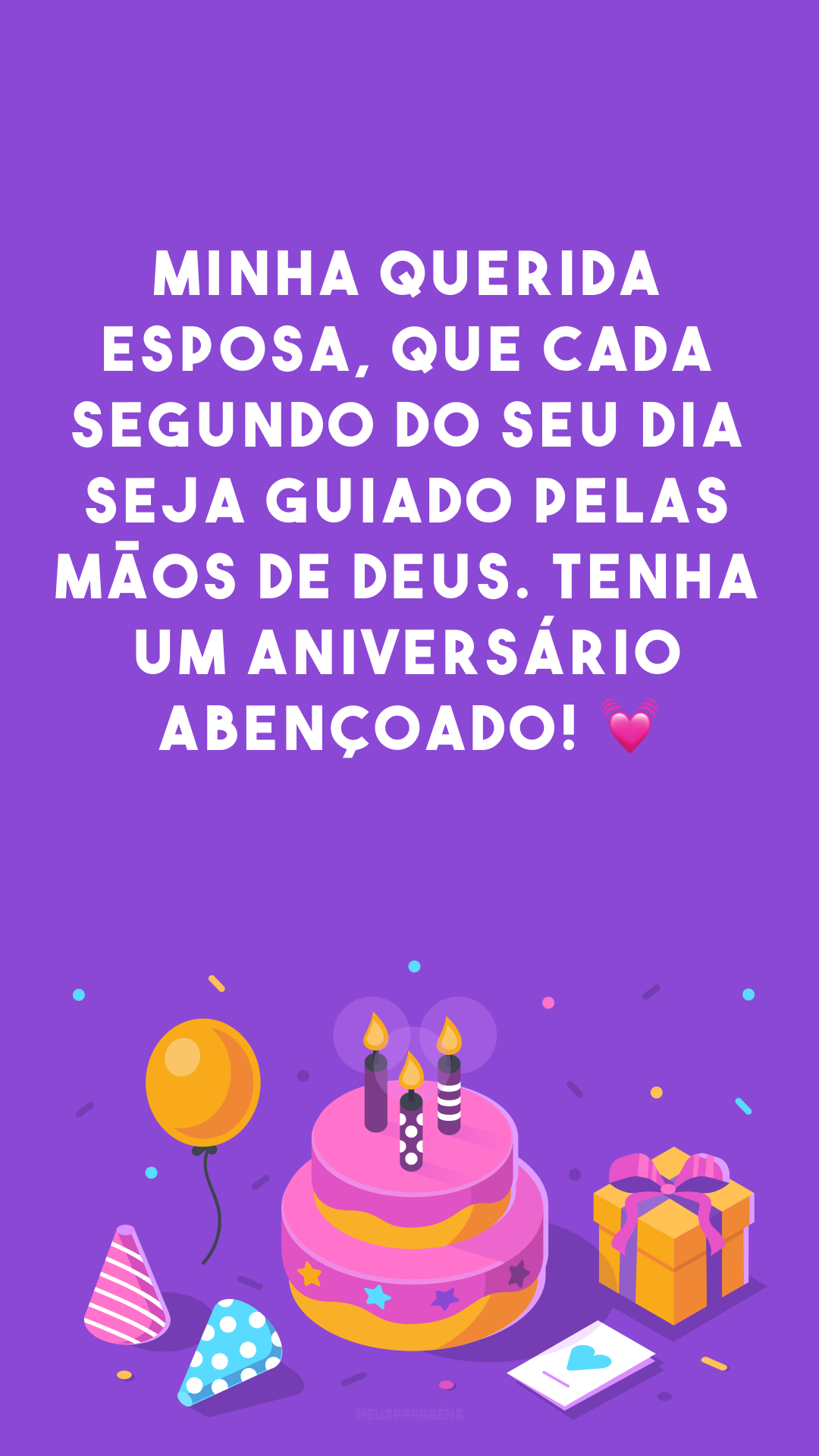 Minha querida esposa, que cada segundo do seu dia seja guiado pelas mãos de Deus. Tenha um aniversário abençoado! 💓