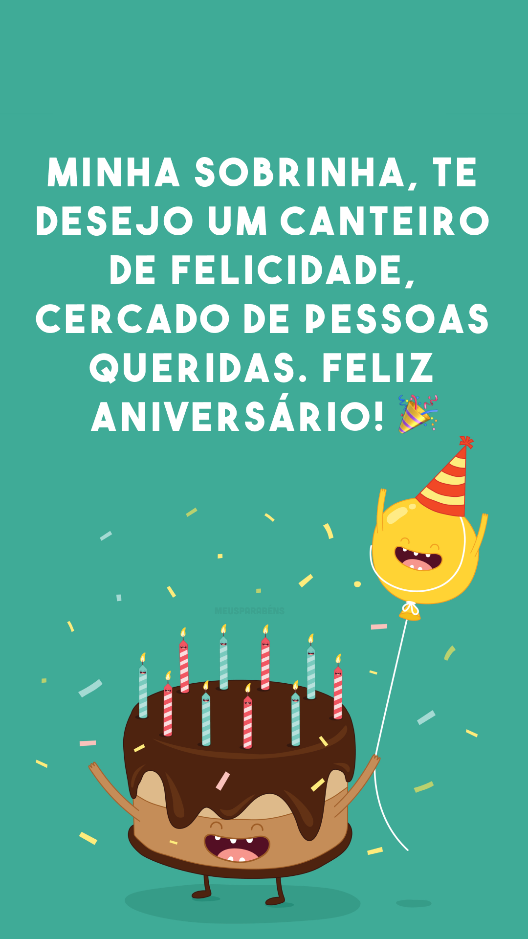 Minha sobrinha, te desejo um canteiro de felicidade, cercado de pessoas queridas. Feliz aniversário! 🎉