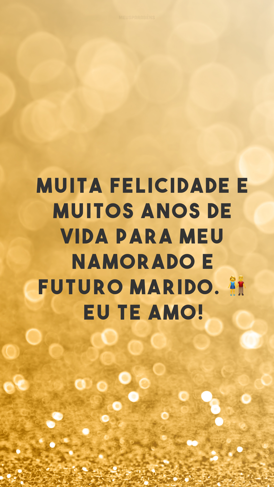 Muita felicidade e muitos anos de vida para meu namorado e futuro marido. 👫 Eu te amo!