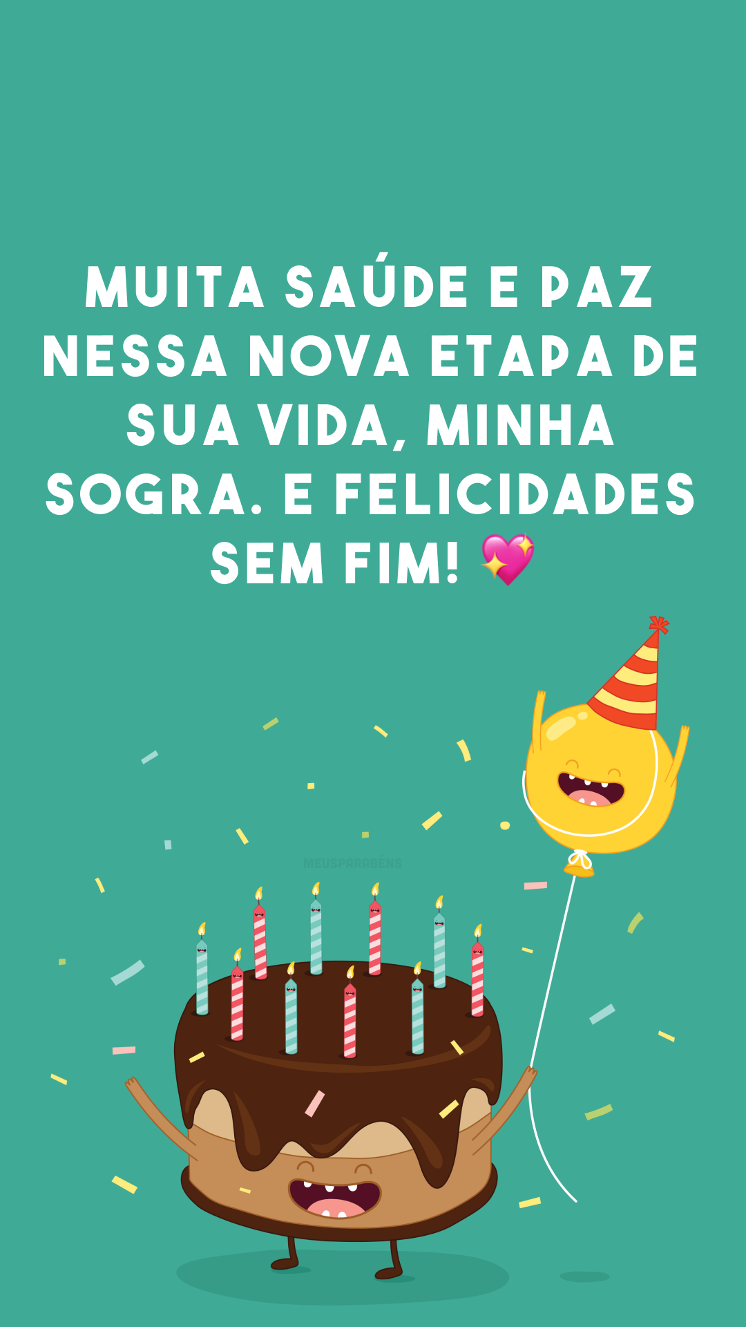 Muita saúde e paz nessa nova etapa de sua vida, minha sogra. E felicidades sem fim! 💖