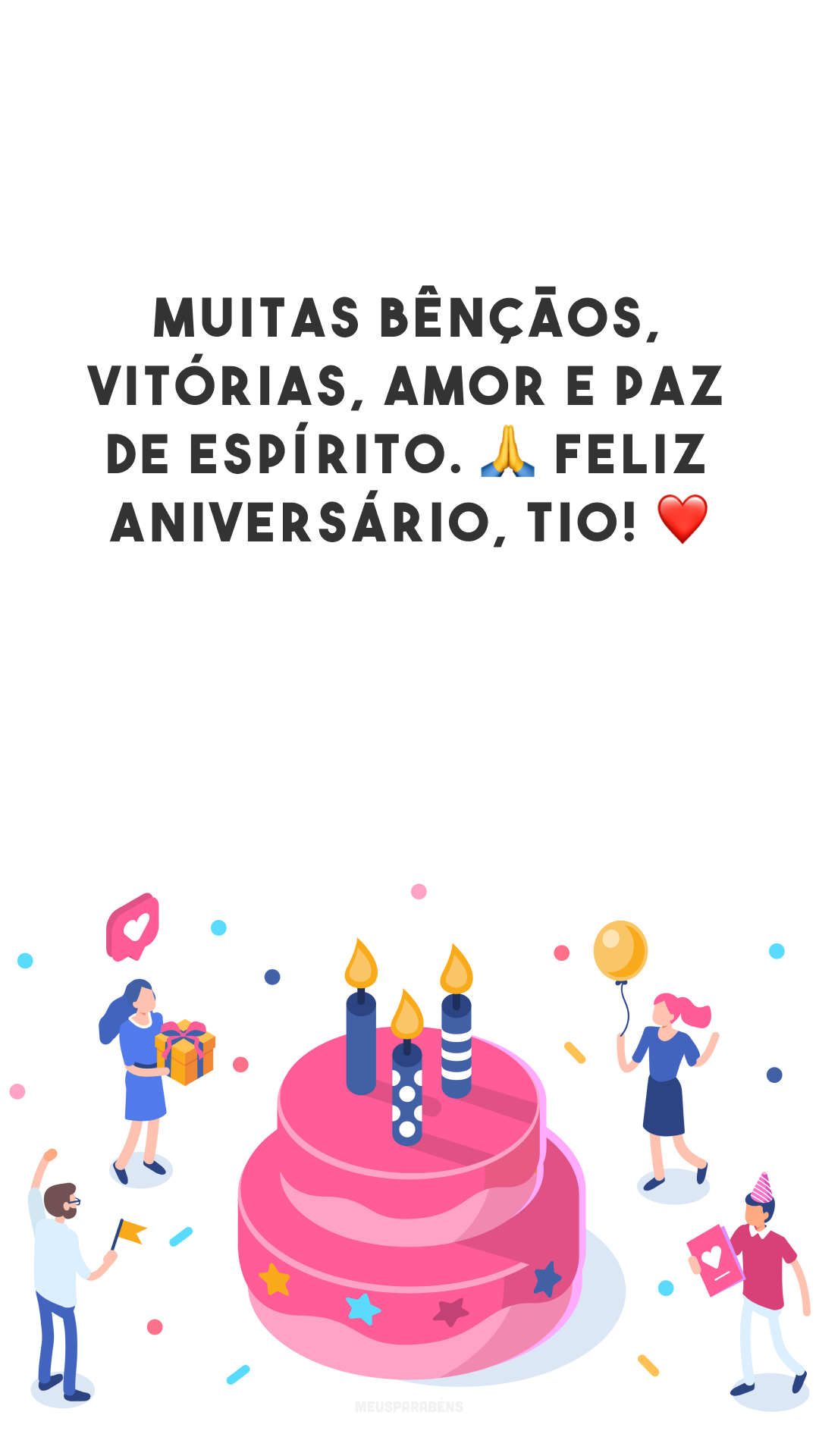 Muitas bênçãos, vitórias, amor e paz de espírito. 🙏 Feliz aniversário, tio! ❤