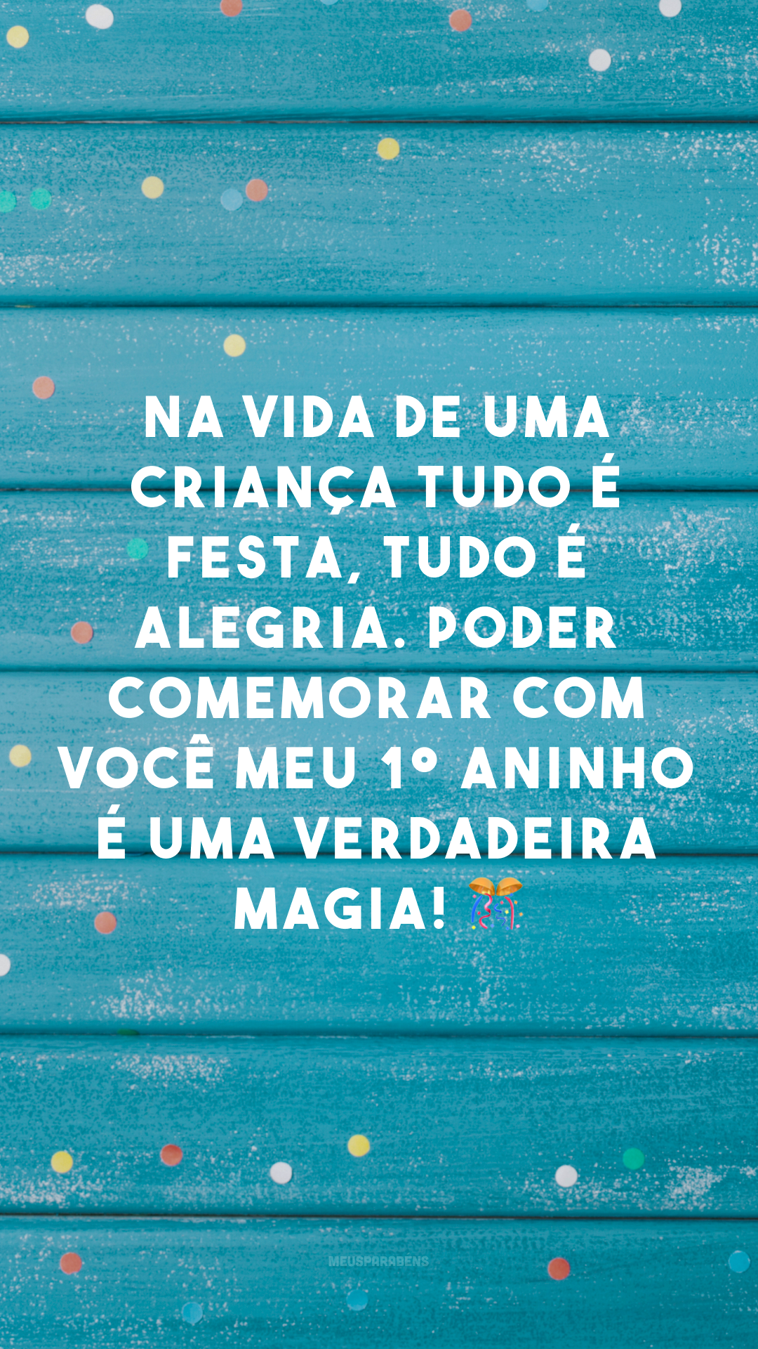 Na vida de uma criança tudo é festa, tudo é alegria. Poder comemorar com você meu 1° aninho é uma verdadeira magia! 🎊