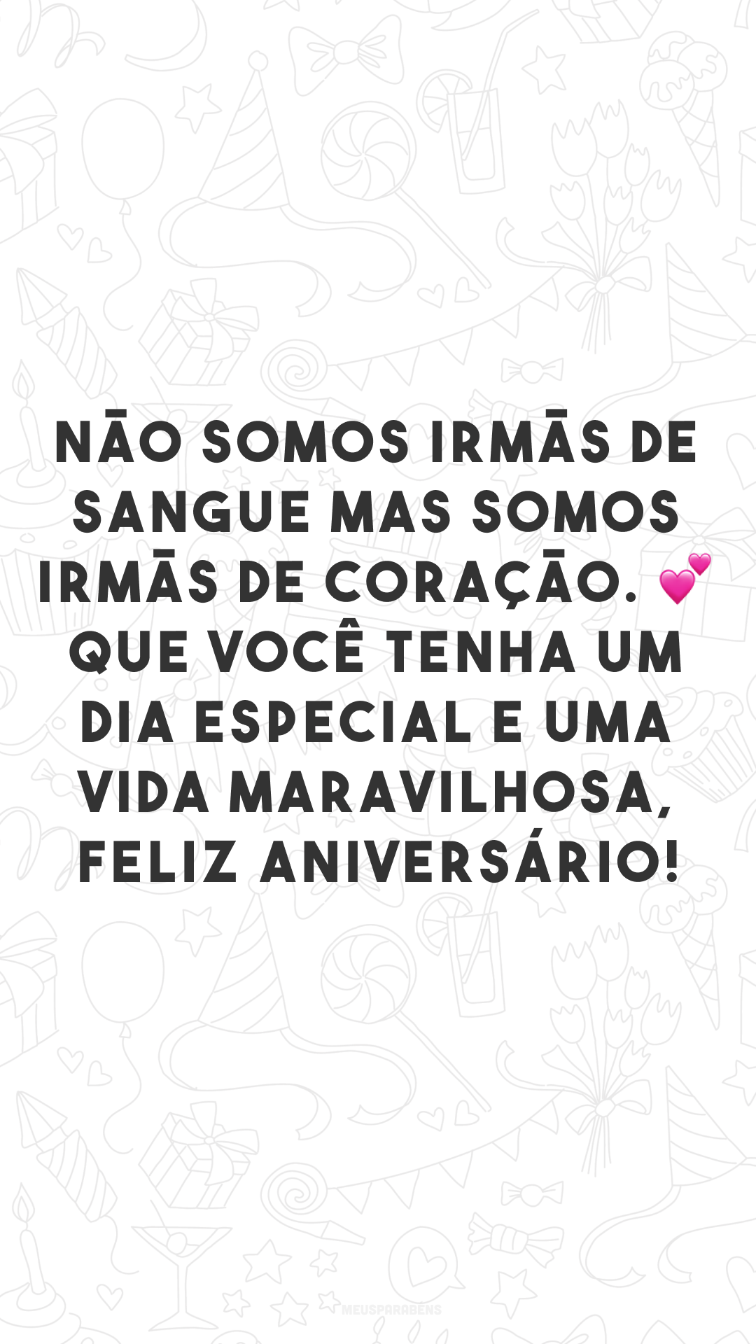 Não somos irmãs de sangue, mas somos irmãs de coração. 💕 Que você tenha um dia especial e uma vida maravilhosa, feliz aniversário!