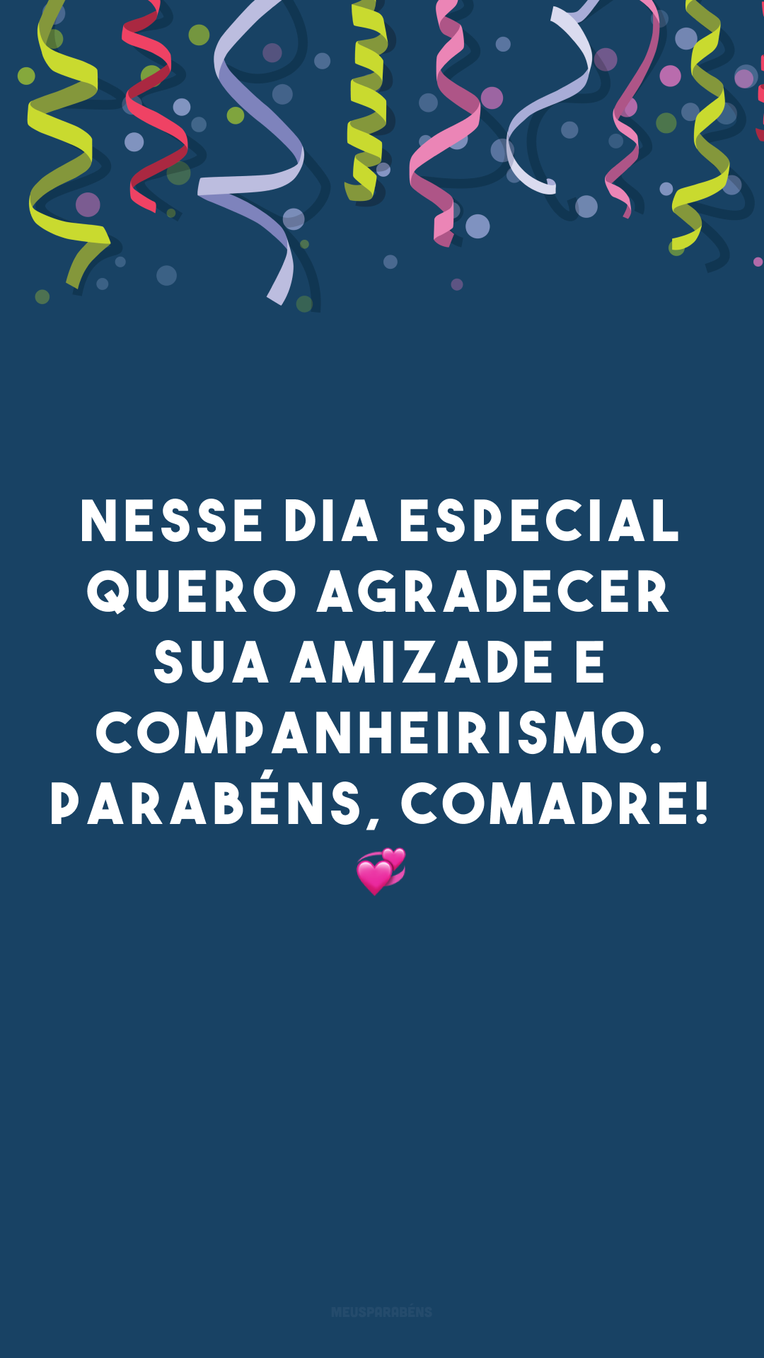 Nesse dia especial quero agradecer sua amizade e companheirismo. Parabéns, comadre! 💞