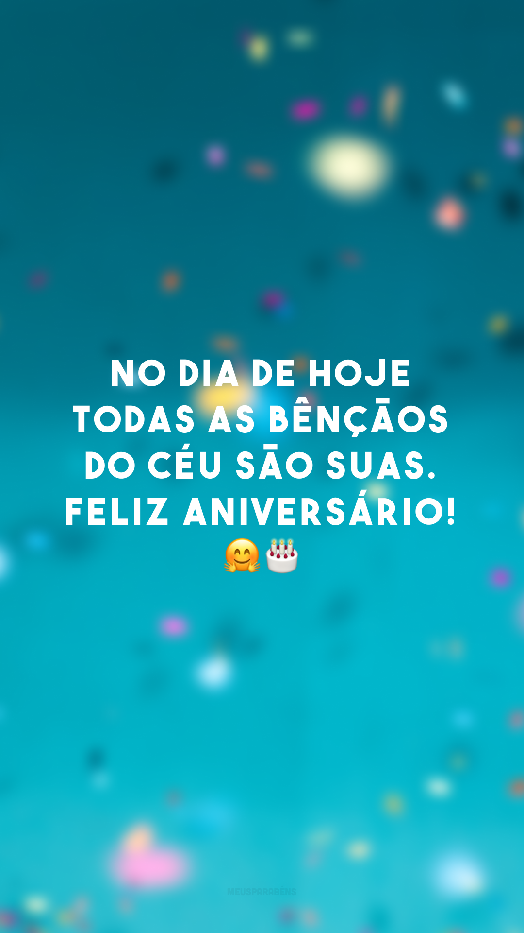 No dia de hoje todas as bênçãos do céu são suas. Feliz aniversário! 🤗🎂