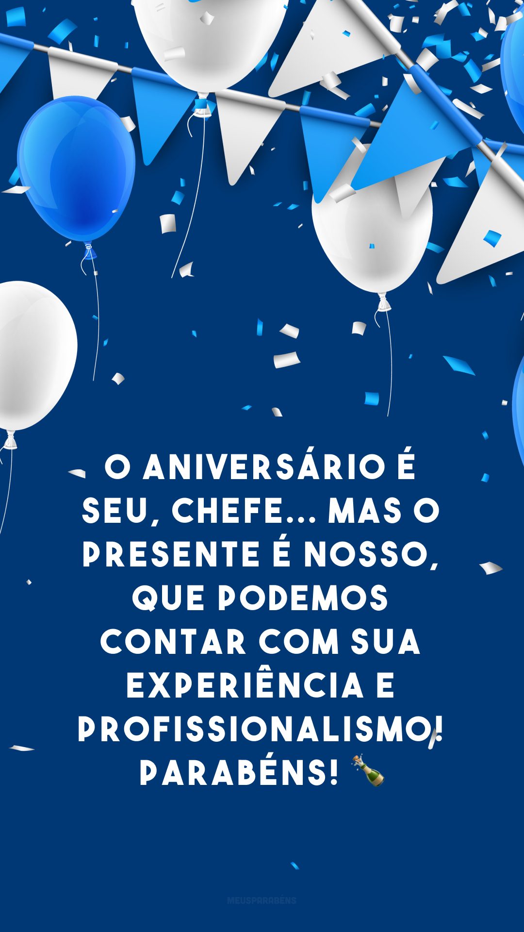 O aniversário é seu, chefe... mas o presente é nosso, que podemos contar com sua experiência e profissionalismo! Parabéns! 🍾