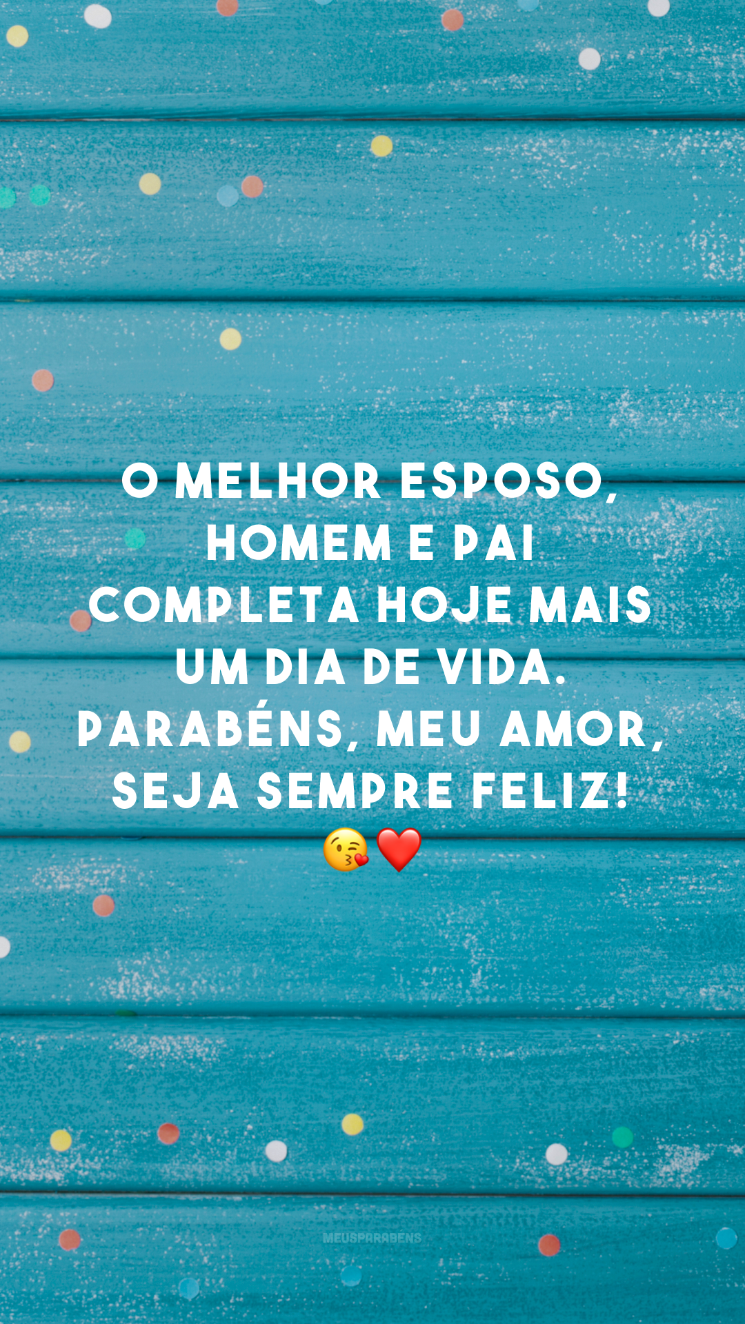 O melhor esposo, homem e pai completa hoje mais um dia de vida. Parabéns, meu amor, seja sempre feliz! 😘❤