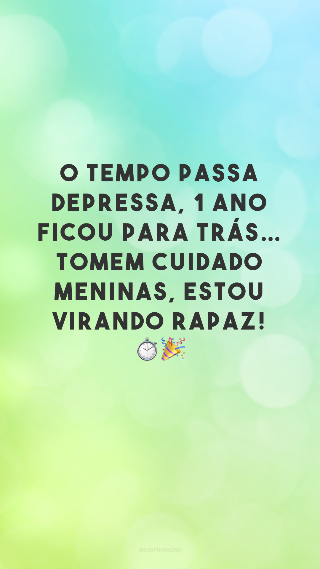 O tempo passa depressa, 1 ano ficou para trás… Tomem cuidado meninas, estou virando rapaz! ⏱🎉