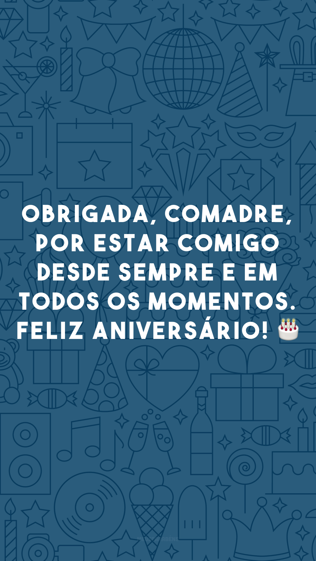 Obrigada, comadre, por estar comigo desde sempre e em todos os momentos. Feliz aniversário! 🎂