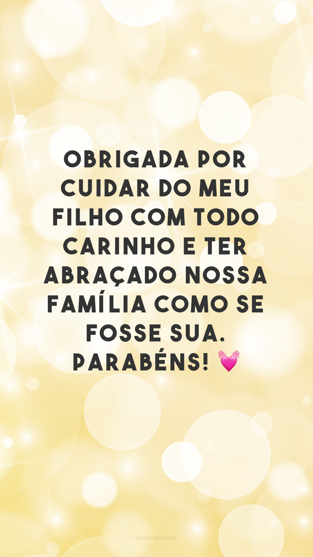 Obrigada por cuidar do meu filho com todo carinho e ter abraçado nossa família como se fosse sua. Parabéns! 💓