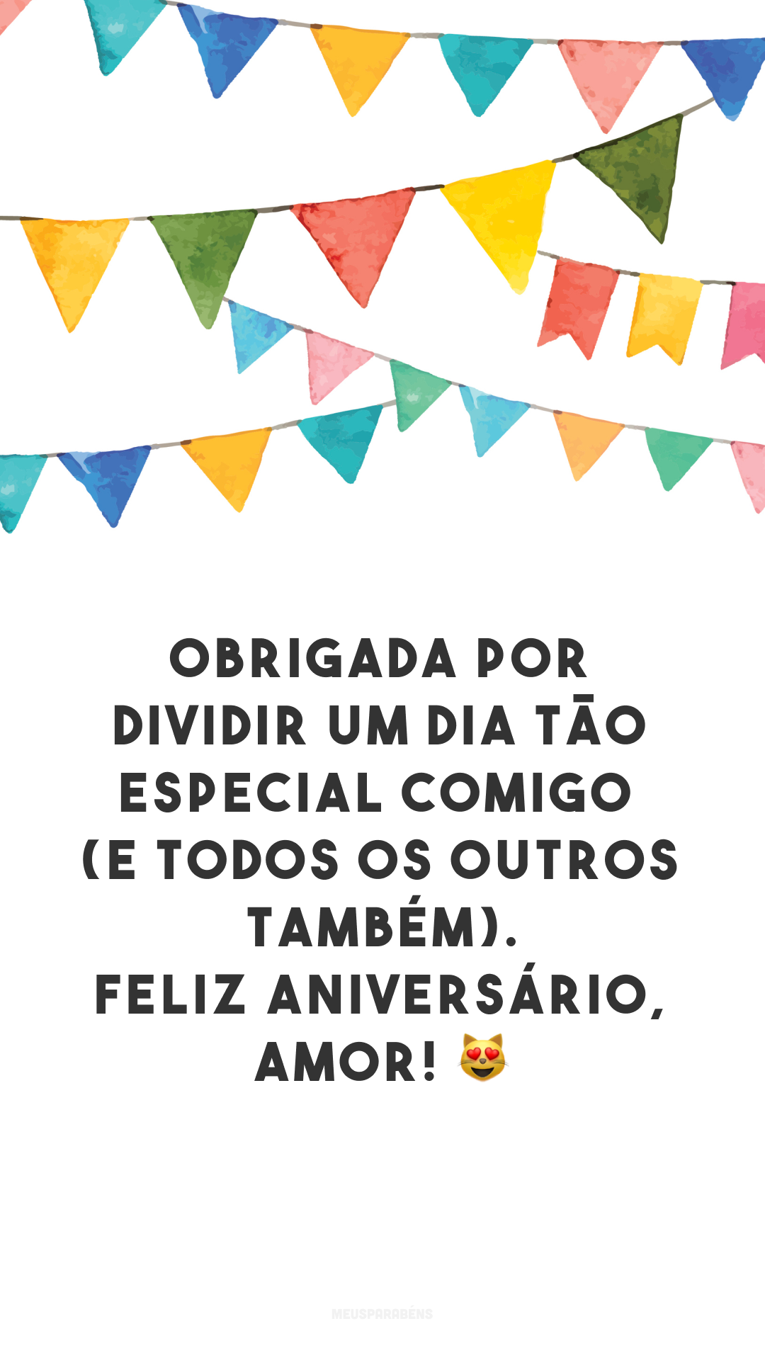 Obrigada por dividir um dia tão especial comigo (e todos os outros também). Feliz aniversário, amor! 😻