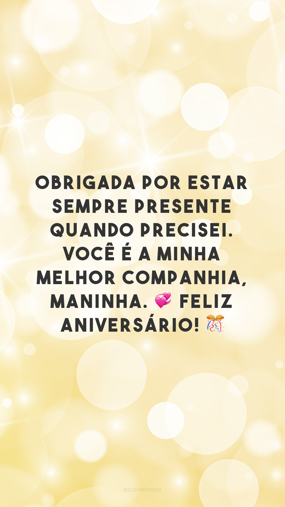 Obrigada por estar sempre presente quando precisei. Você é a minha melhor companhia, maninha. 💞 Feliz aniversário! 🎊