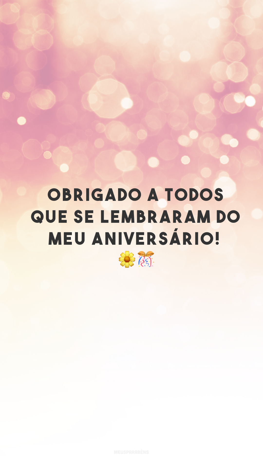 Obrigado a todos que se lembraram do meu aniversário! 🌼🎊