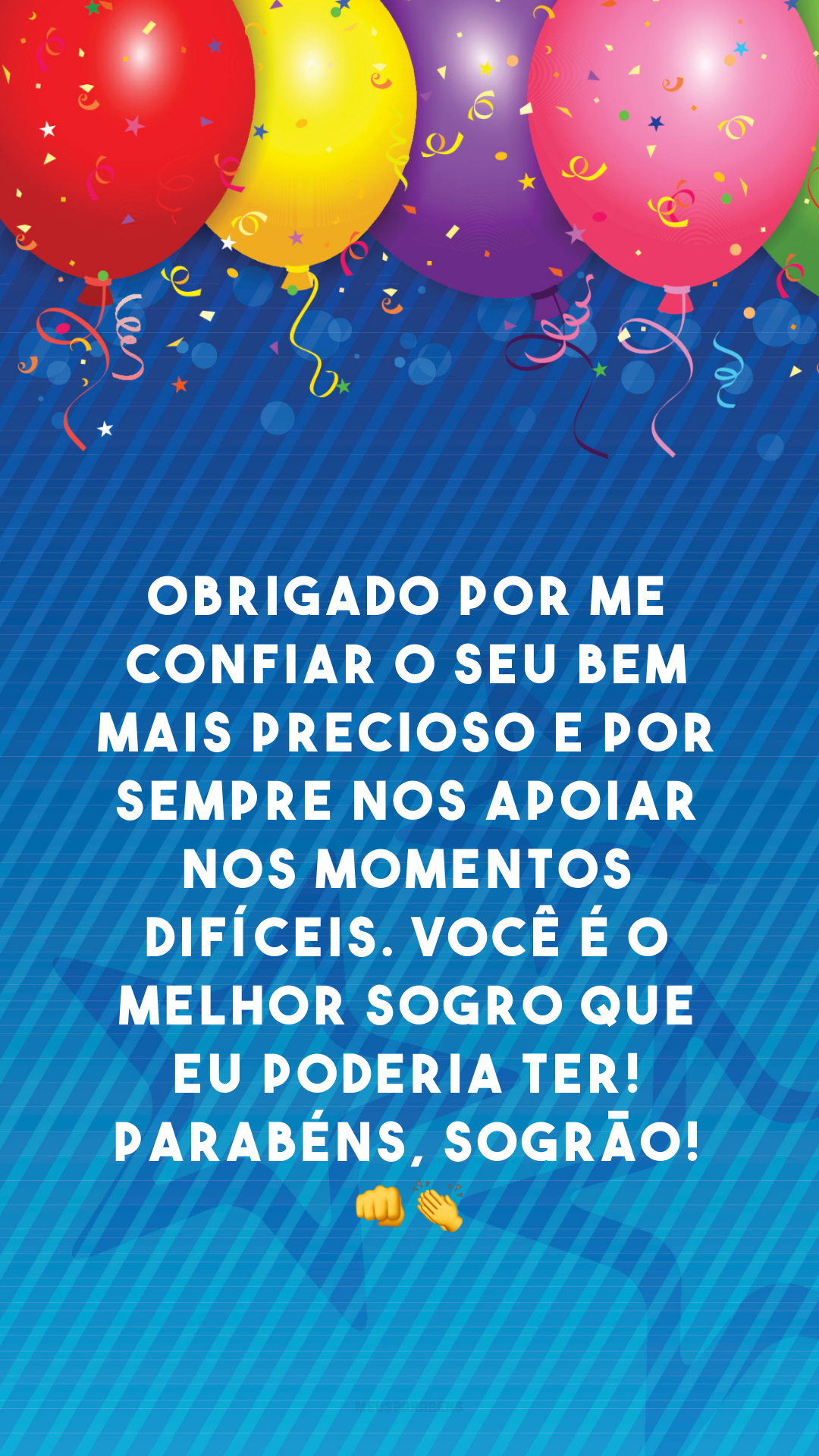 Obrigado por me confiar o seu bem mais precioso e por sempre nos apoiar nos momentos difíceis. Você é o melhor sogro que eu poderia ter! Parabéns, sogrão! 👊👏