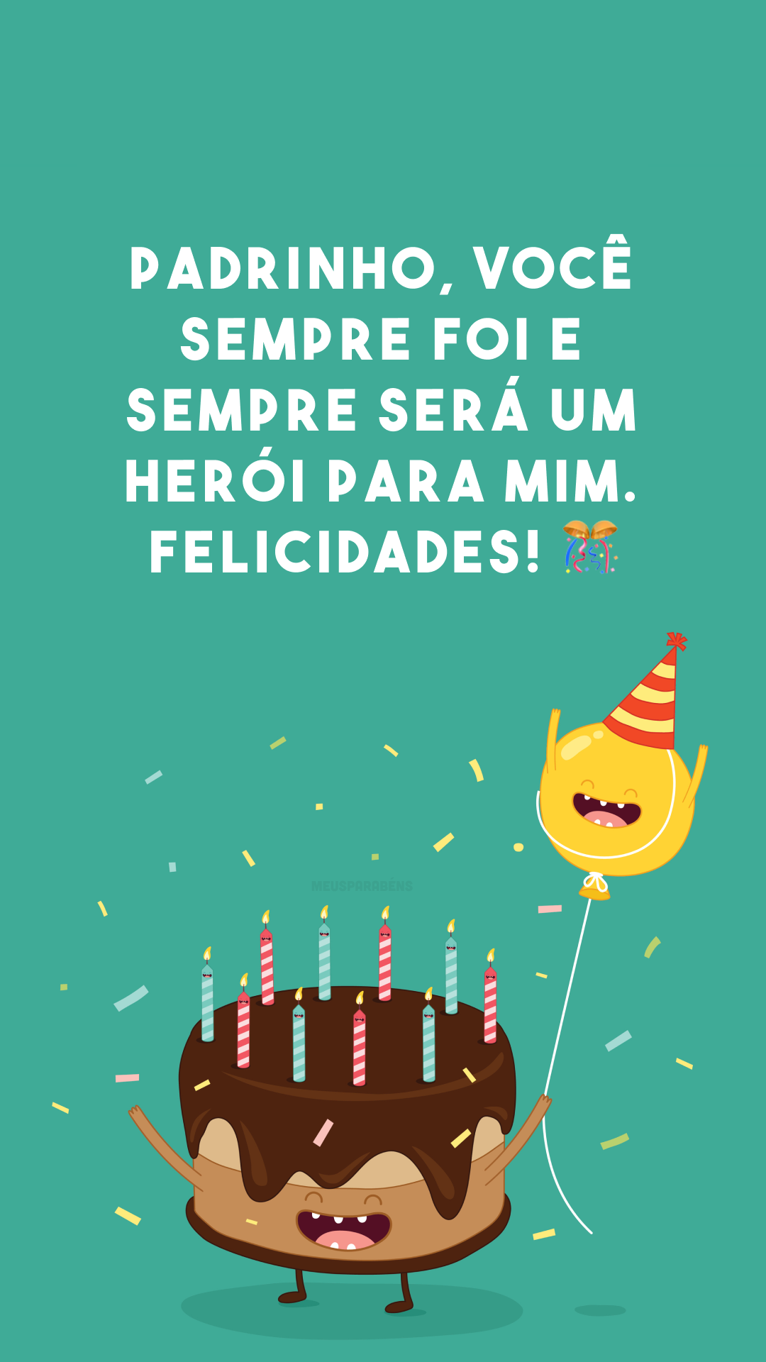 Padrinho, você sempre foi e sempre será um herói para mim. Felicidades! 🎊