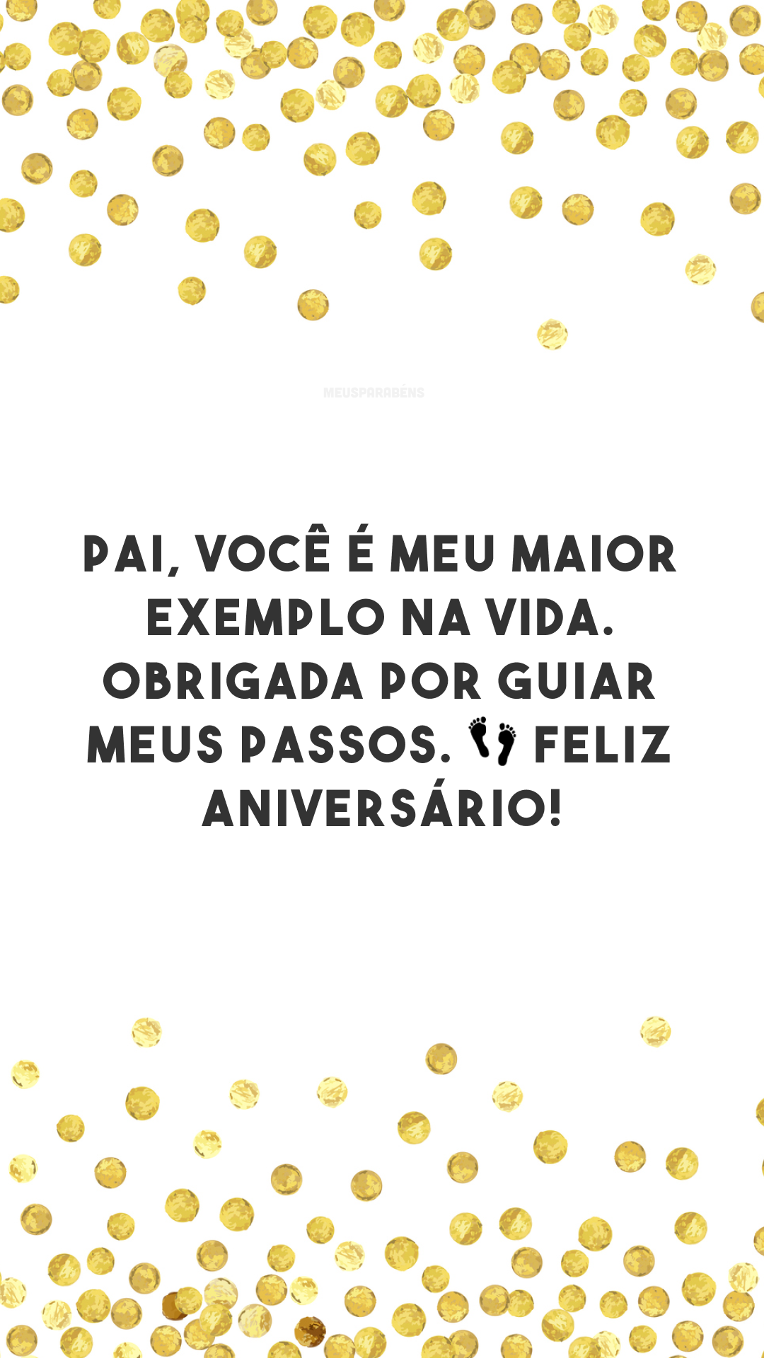 Pai, você é meu maior exemplo na vida. Obrigada por guiar meus passos. 👣 Feliz aniversário!