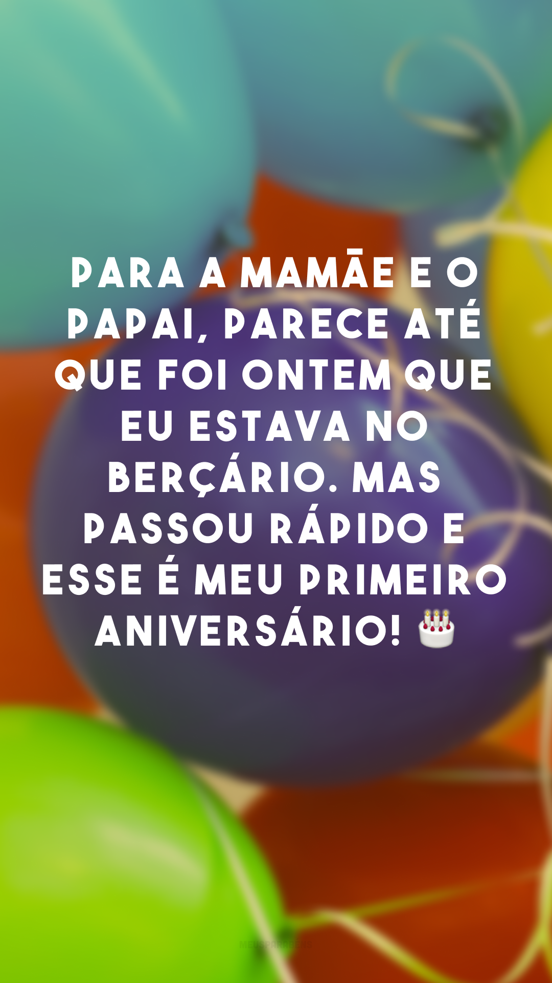 Para a mamãe e o papai, parece até que foi ontem que eu estava no berçário. Mas passou rápido e esse é meu primeiro aniversário! 🎂