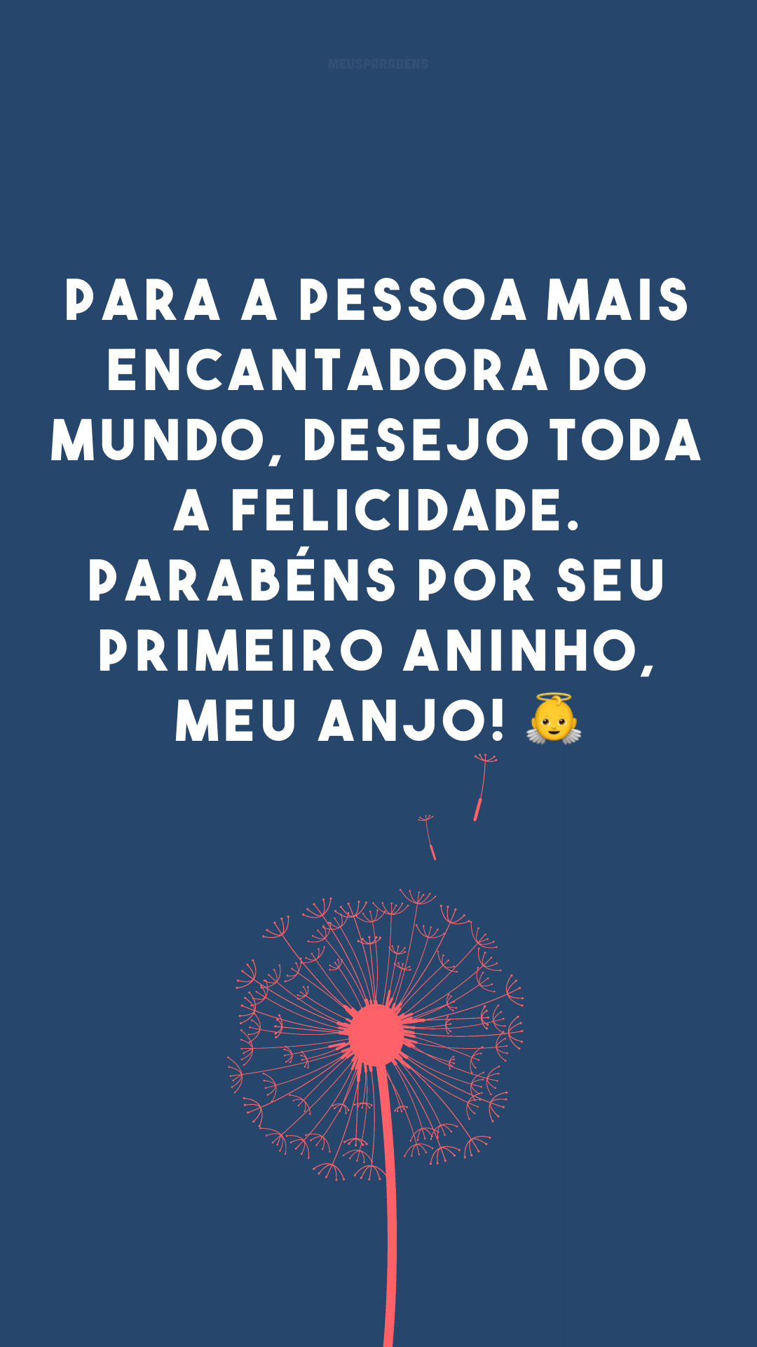 Para a pessoa mais encantadora do mundo, desejo toda a felicidade. Parabéns por seu primeiro aninho, meu anjo! 👼