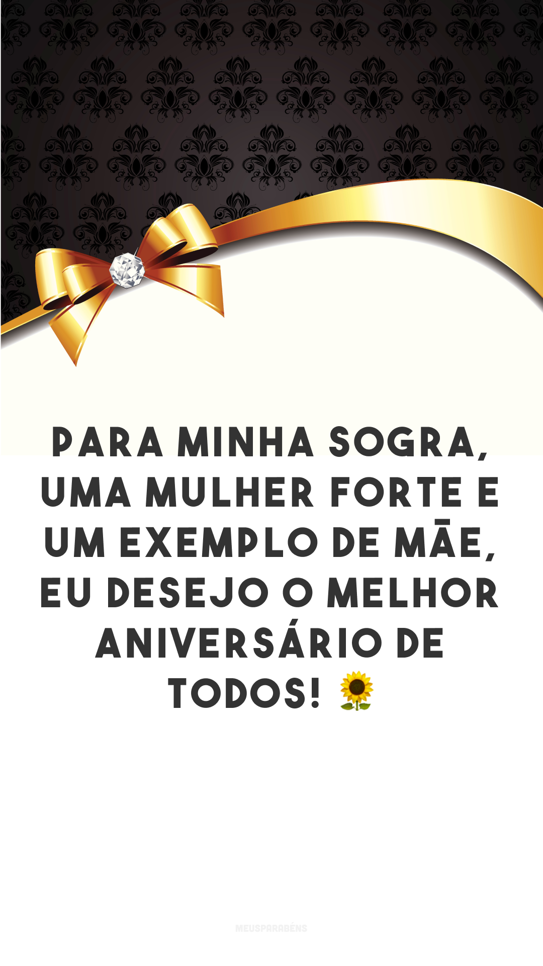 Para minha sogra, uma mulher forte e um exemplo de mãe, eu desejo o melhor aniversário de todos! 🌻