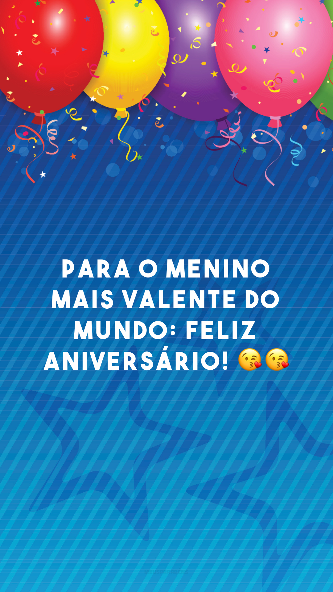 Para o menino mais valente do mundo: feliz aniversário! 😘😘