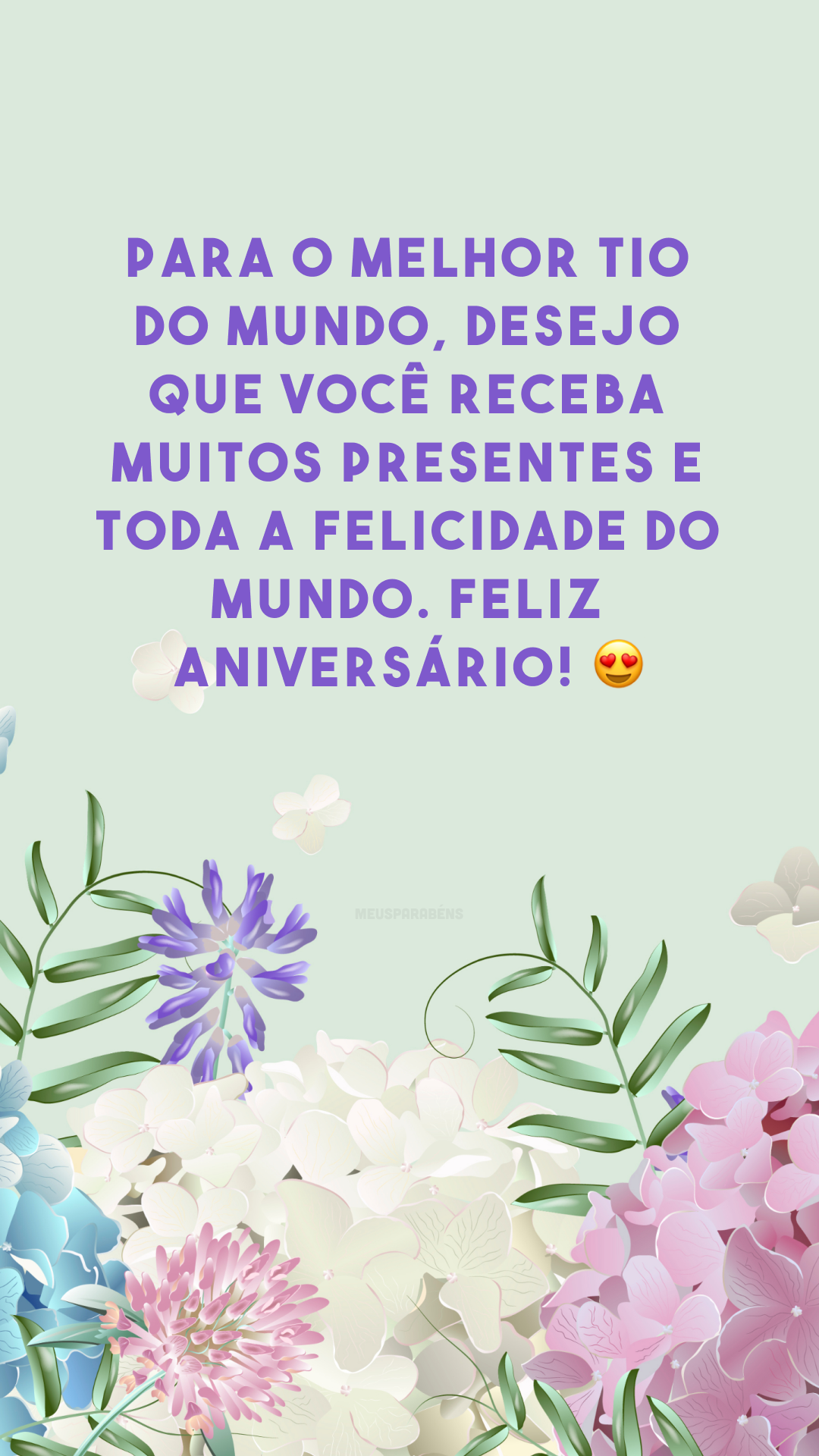 Para o melhor tio do mundo, desejo que você receba muitos presentes e toda a felicidade do mundo. Feliz aniversário! 😍