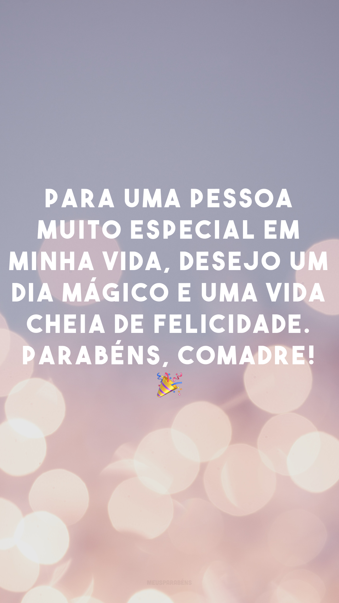 Para uma pessoa muito especial em minha vida, desejo um dia mágico e uma vida cheia de felicidade. Parabéns, comadre! 🎉