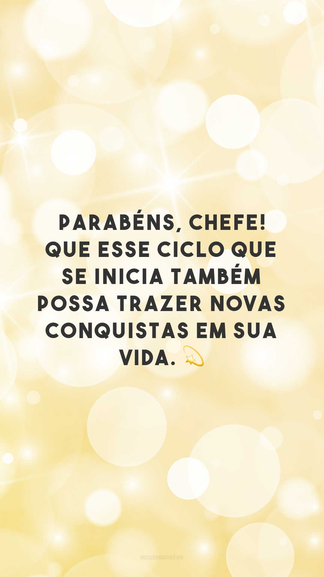 Parabéns, chefe! Que esse ciclo que se inicia também possa trazer novas conquistas em sua vida. 💫