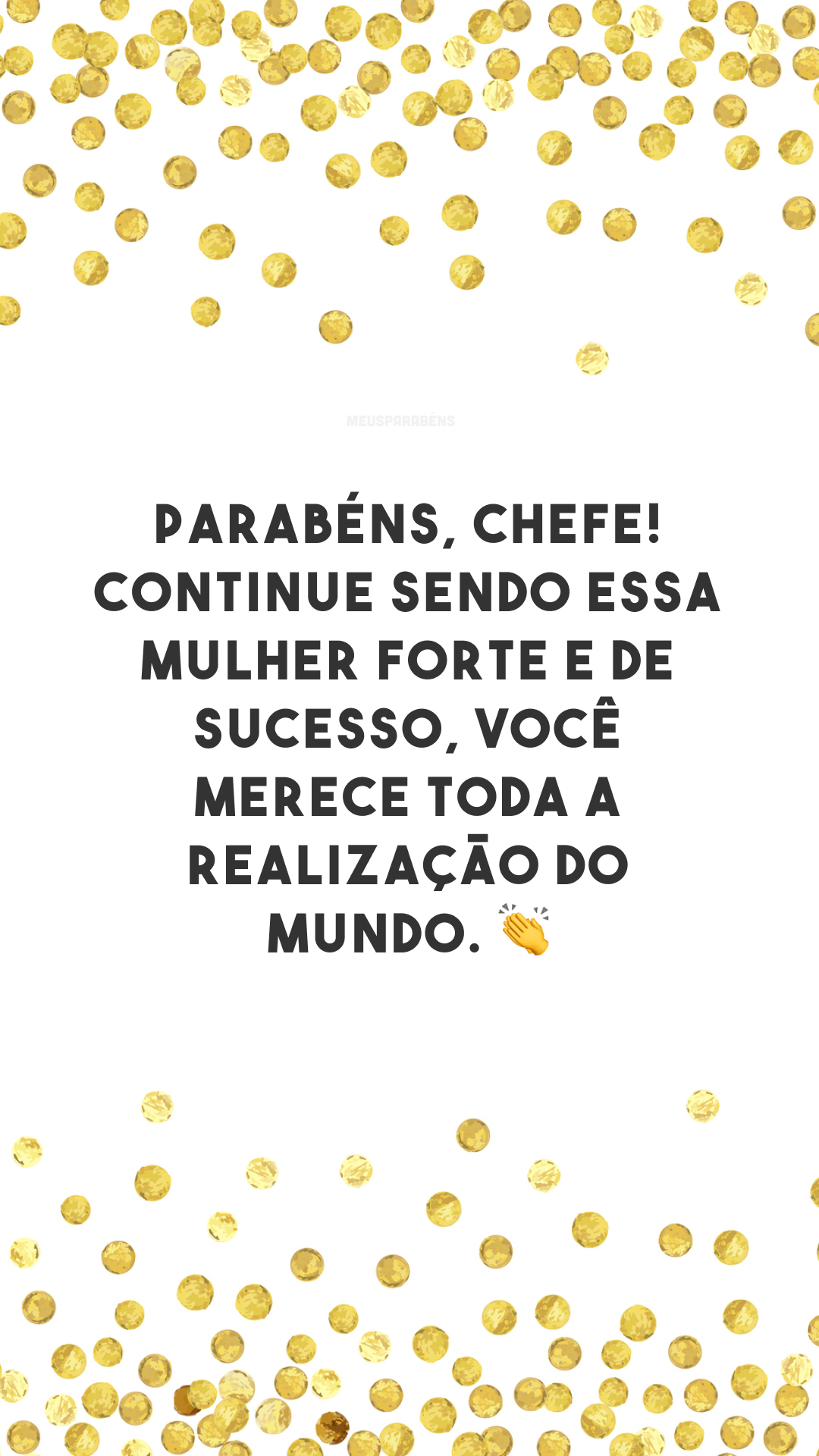 Parabéns, chefe! Continue sendo essa mulher forte e de sucesso, você merece toda a realização do mundo. 👏