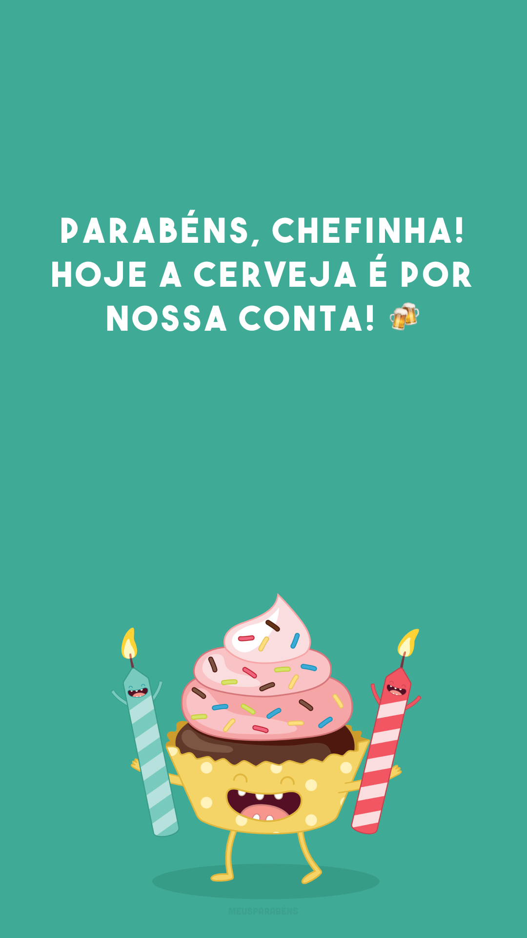 Parabéns, chefinha! Hoje a cerveja é por nossa conta! 🍻