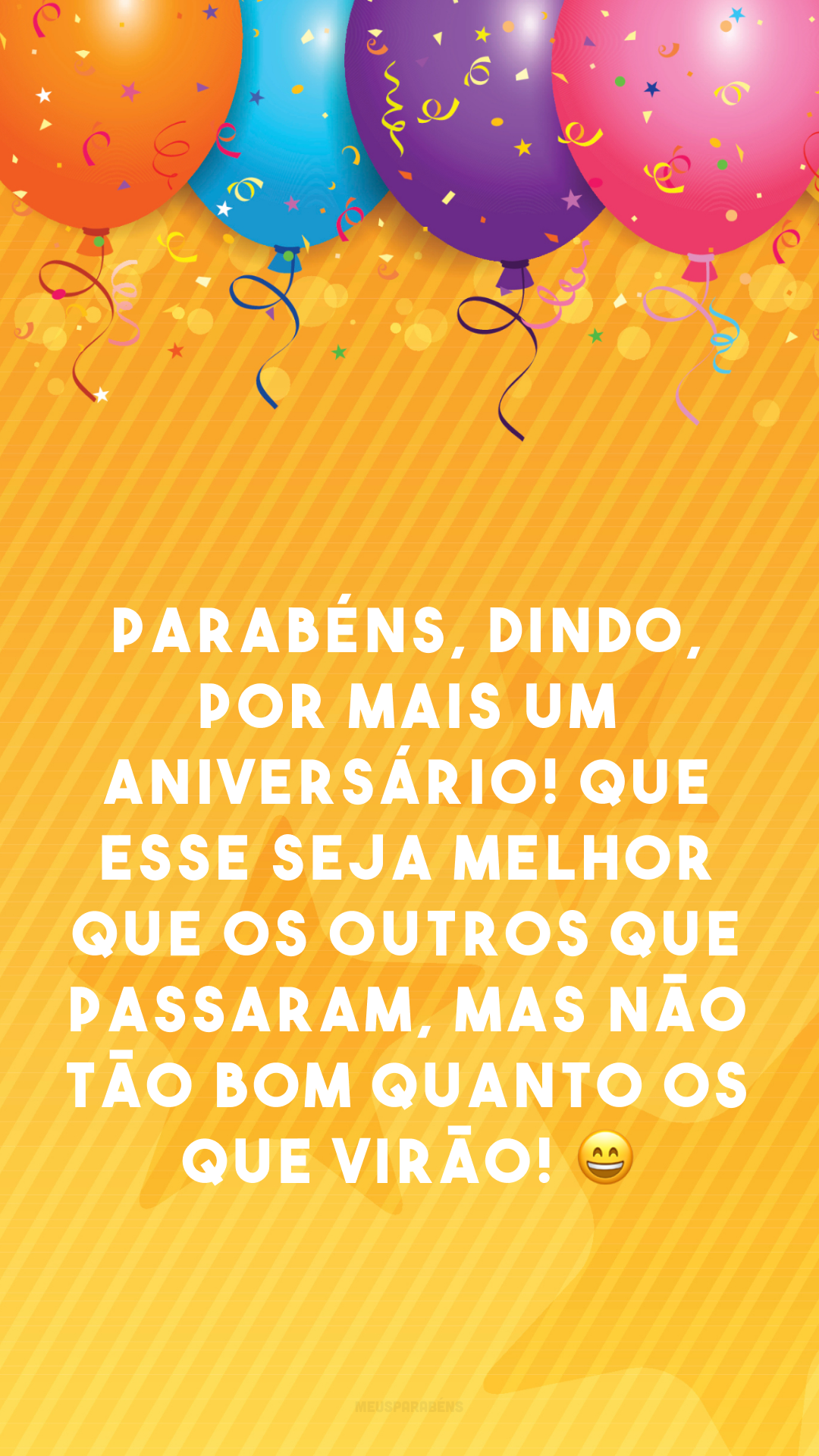 Parabéns, dindo, por mais um aniversário! Que esse seja melhor que os outros que passaram, mas não tão bom quanto os que virão! 😄