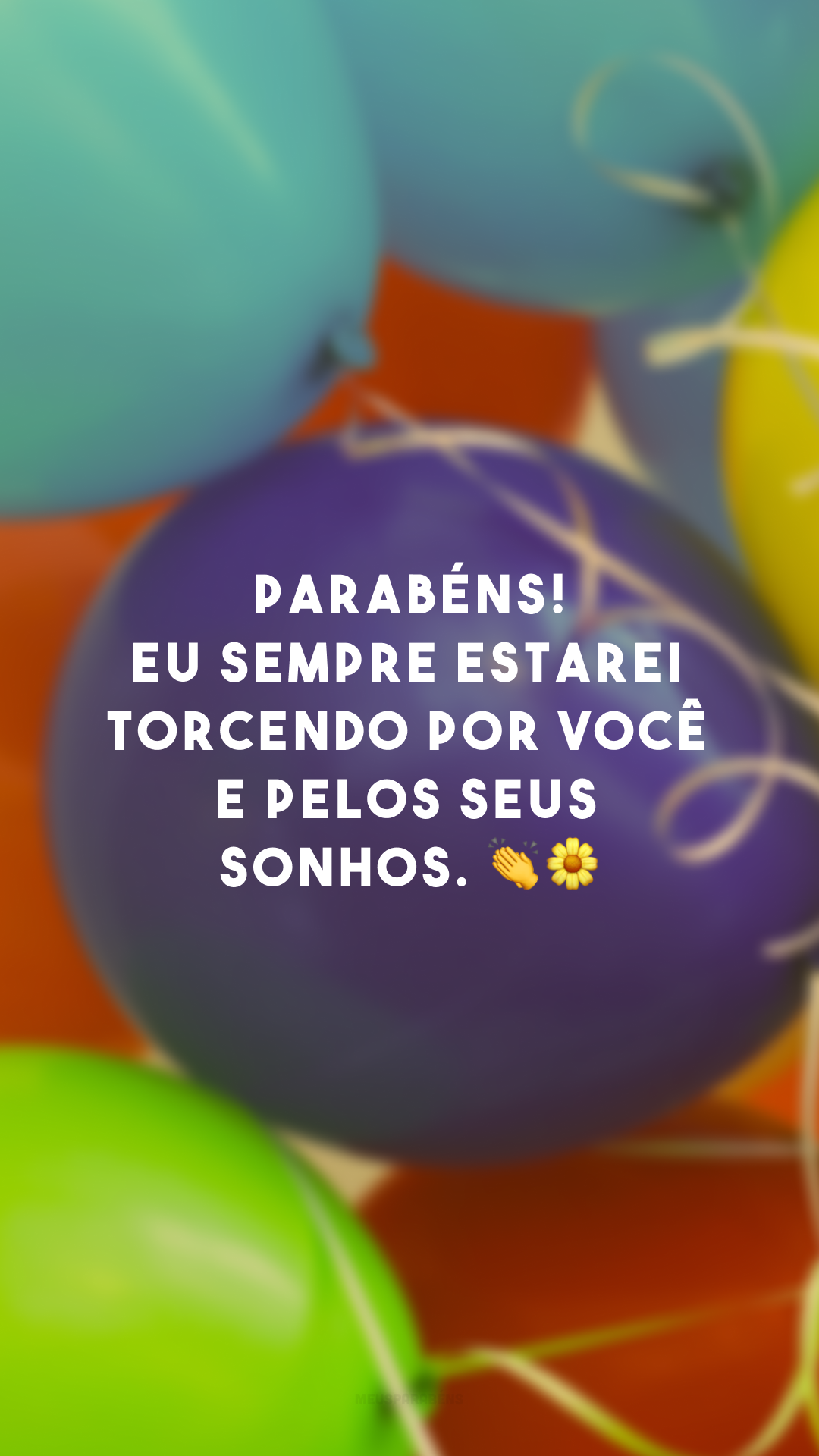 Parabéns! Eu sempre estarei torcendo por você e pelos seus sonhos. 👏🌼