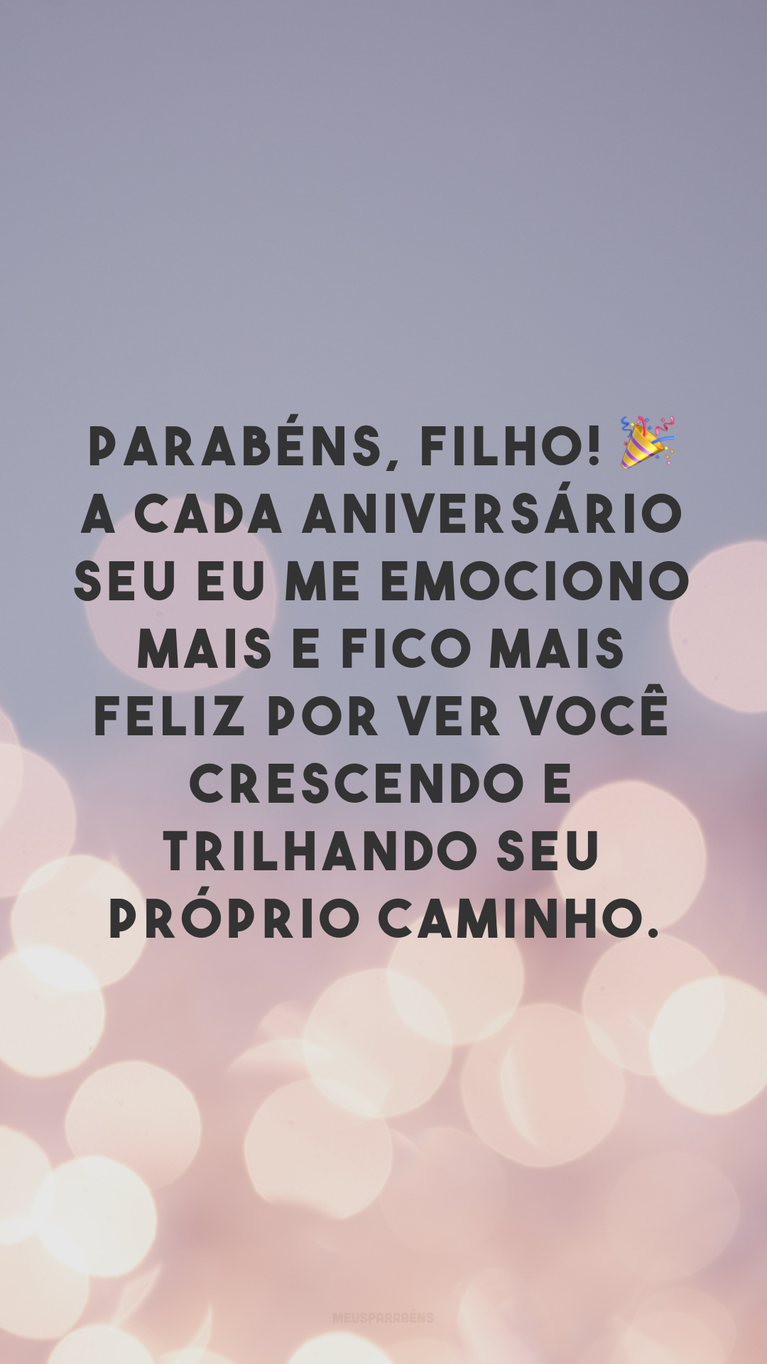 Parabéns, filho! 🎉 A cada aniversário seu eu me emociono mais e fico mais feliz por ver você crescendo e trilhando seu próprio caminho.