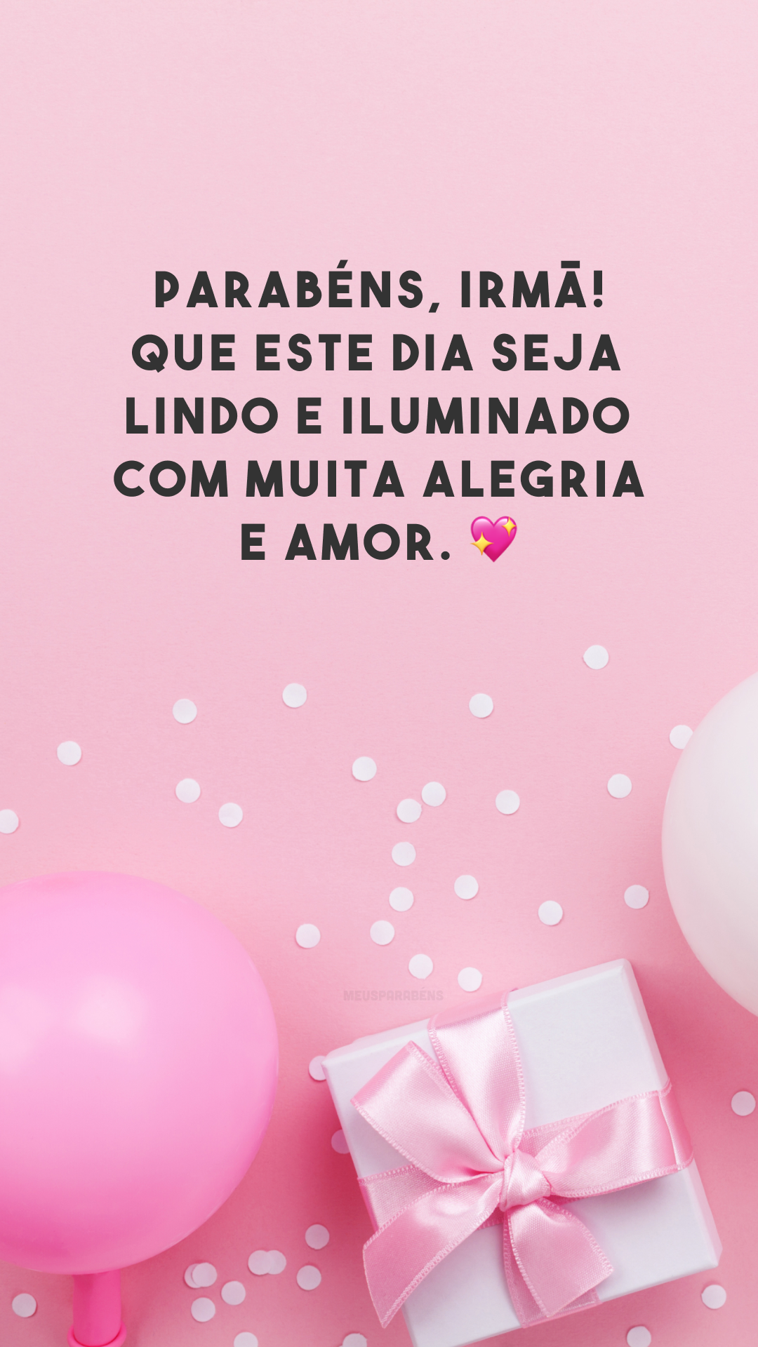 Parabéns, irmã! Que este dia seja lindo e iluminado com muita alegria e amor. 💖