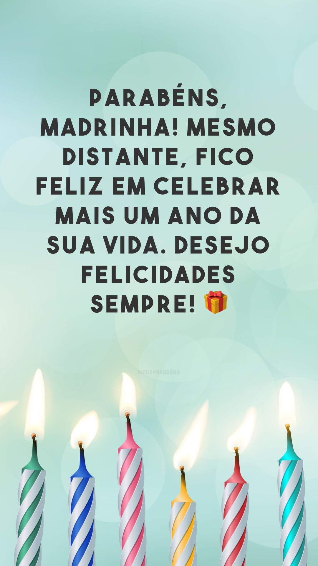 Parabéns, madrinha! Mesmo distante, fico feliz em celebrar mais um ano da sua vida. Desejo felicidades sempre! 🎁