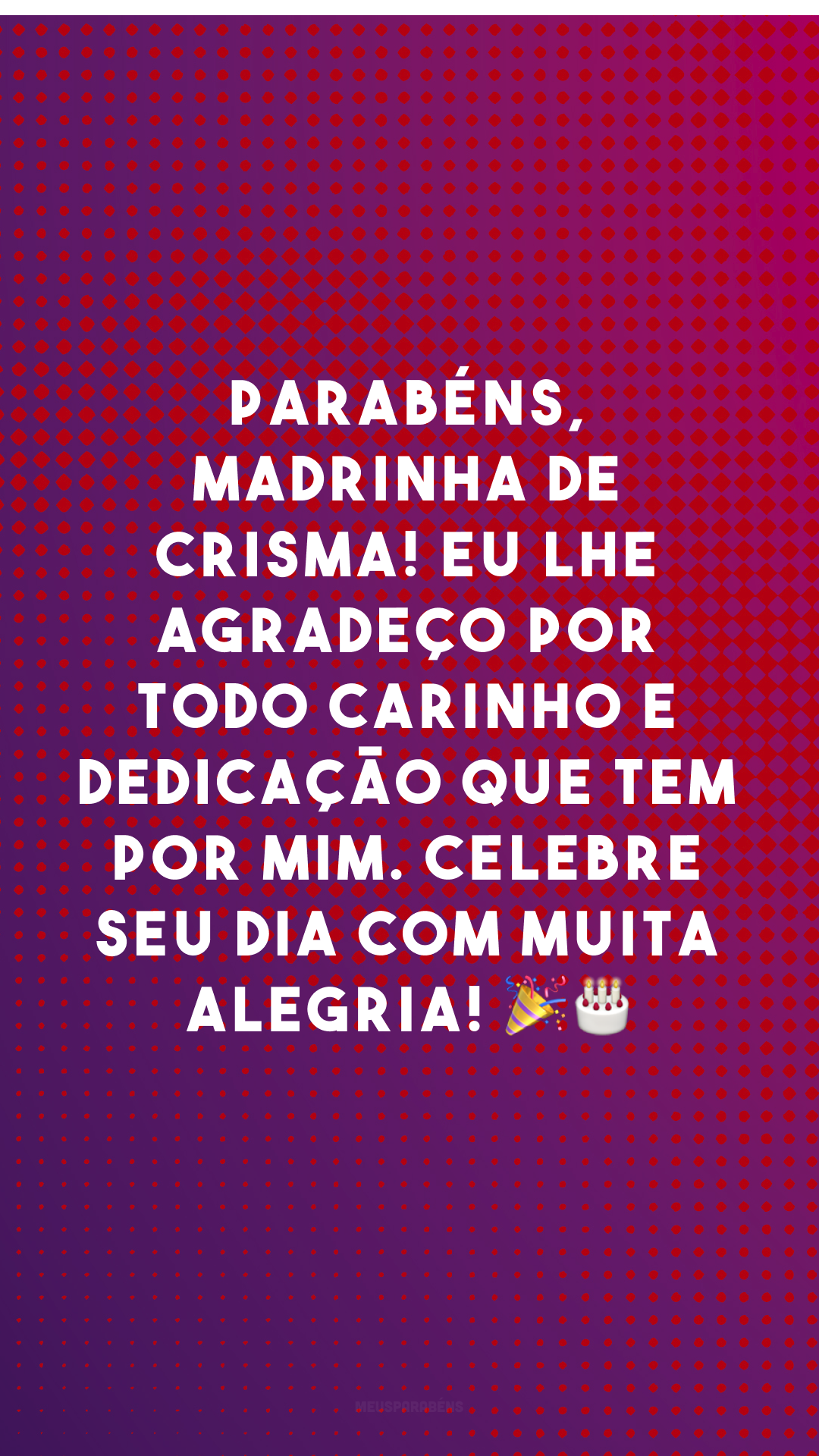 Parabéns, madrinha de crisma! Eu lhe agradeço por todo carinho e dedicação que tem por mim. Celebre seu dia com muita alegria! 🎉🎂