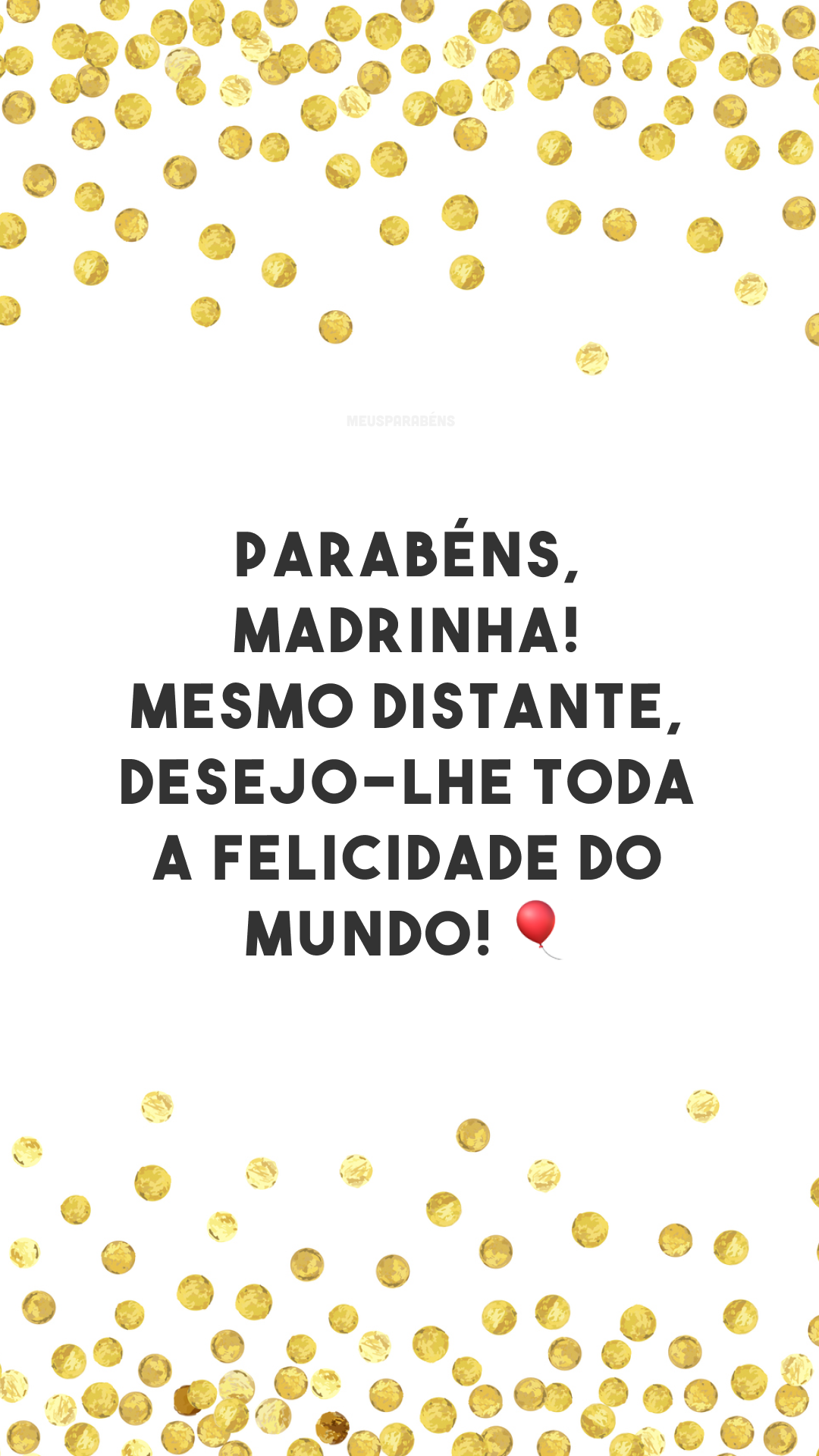 Parabéns, madrinha! Mesmo distante, desejo-lhe toda a felicidade do mundo! 🎈