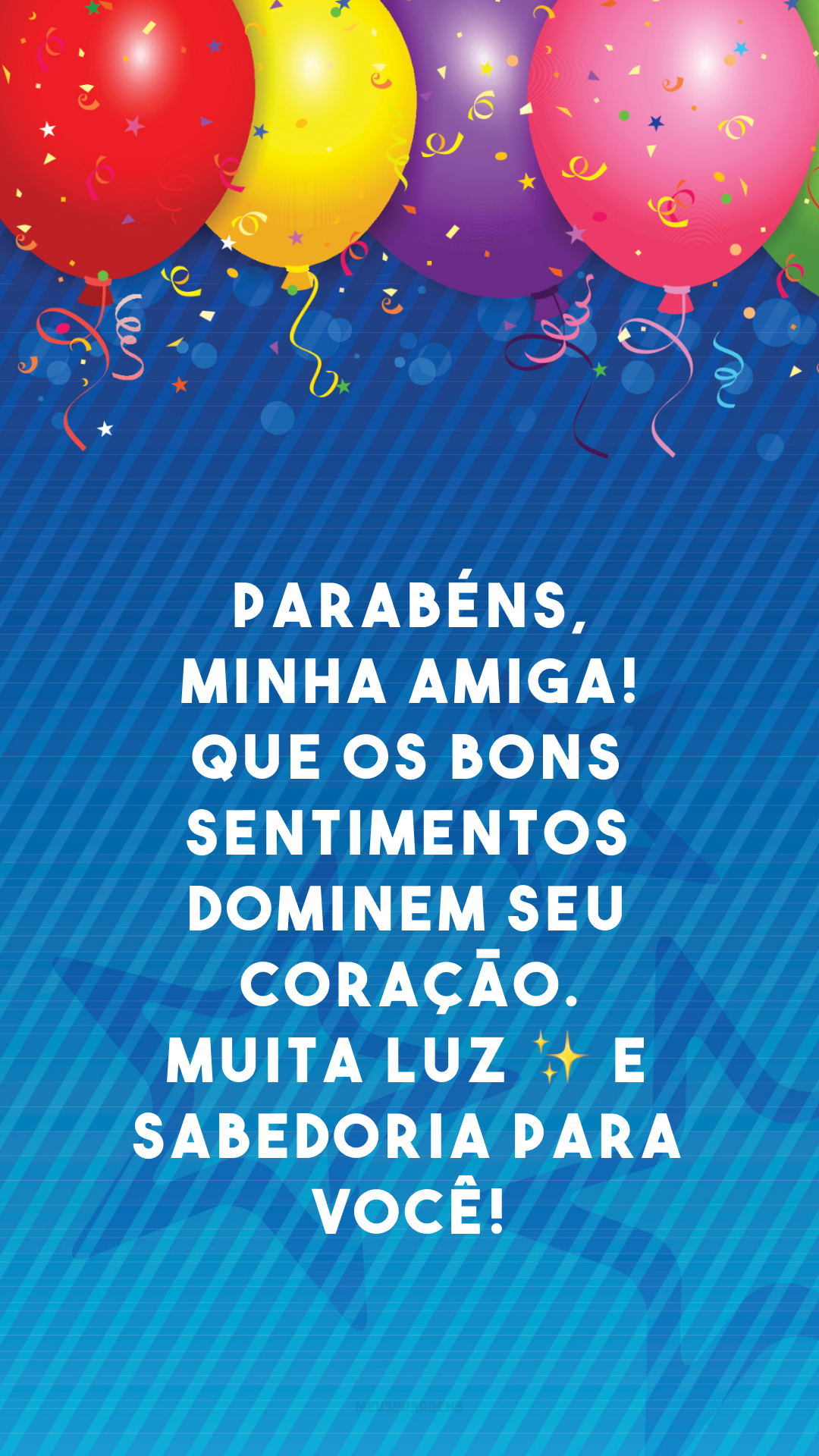 Parabéns, minha amiga! Que os bons sentimentos dominem seu coração. Muita luz ✨ e sabedoria para você!