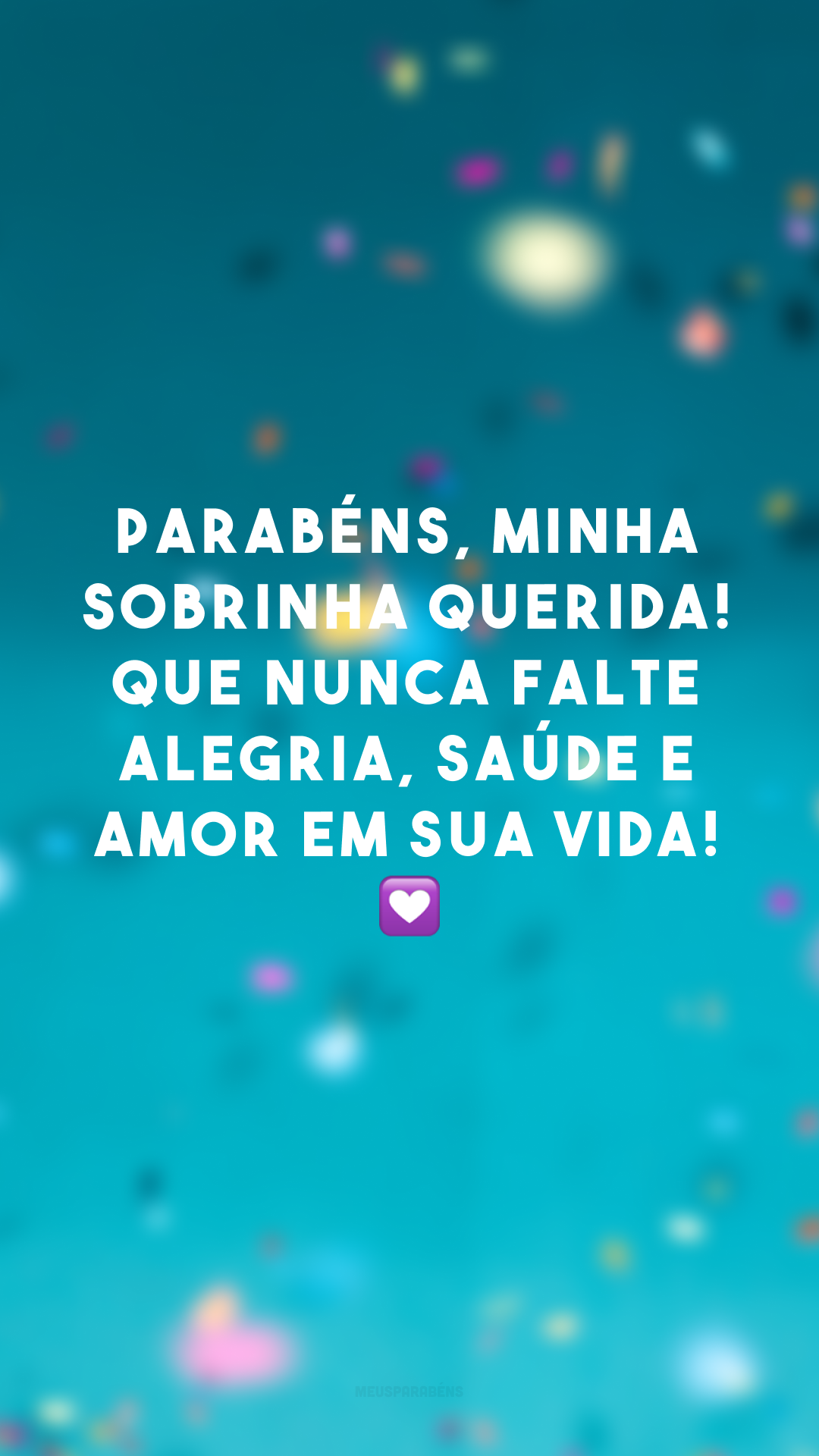 Parabéns, minha sobrinha querida! Que nunca falte alegria, saúde e amor em sua vida! 💟