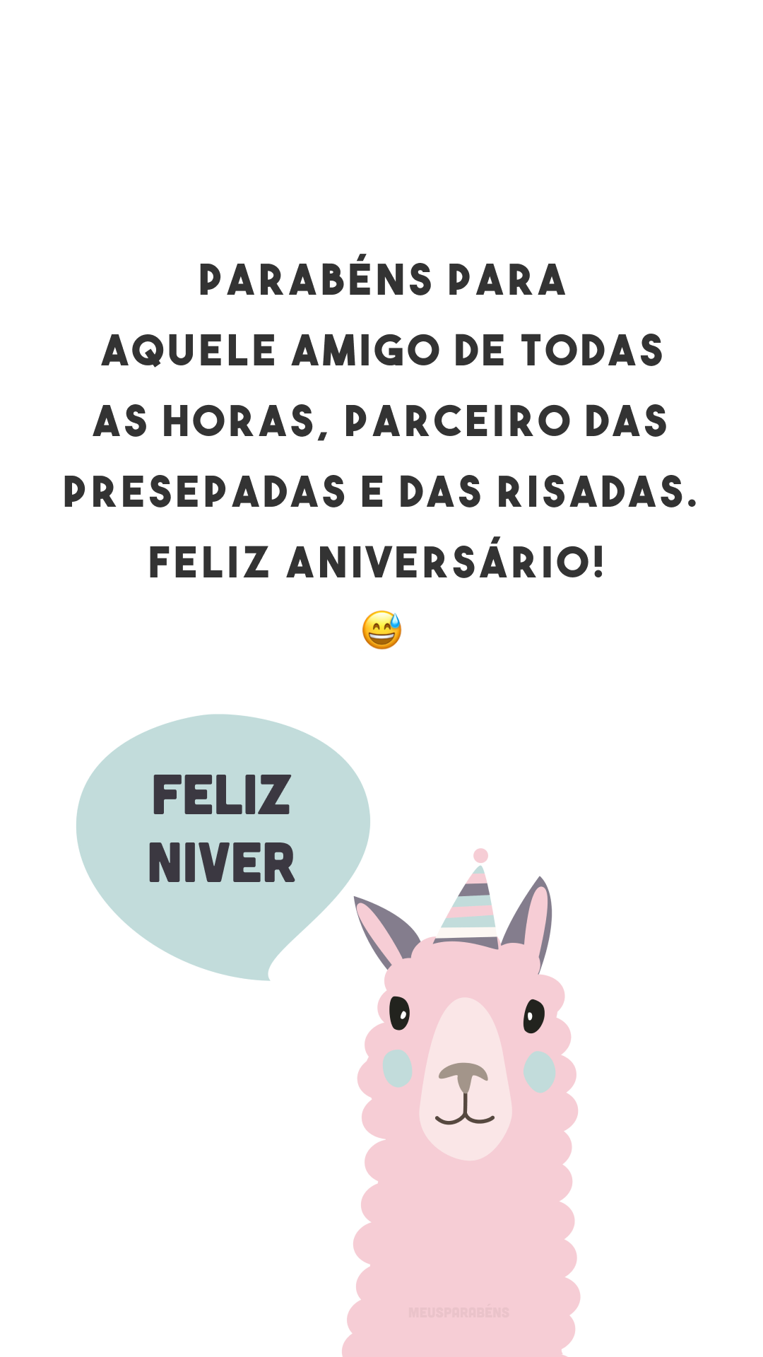 Parabéns para aquele amigo de todas as horas, parceiro das presepadas e das risadas. Feliz aniversário! 😅