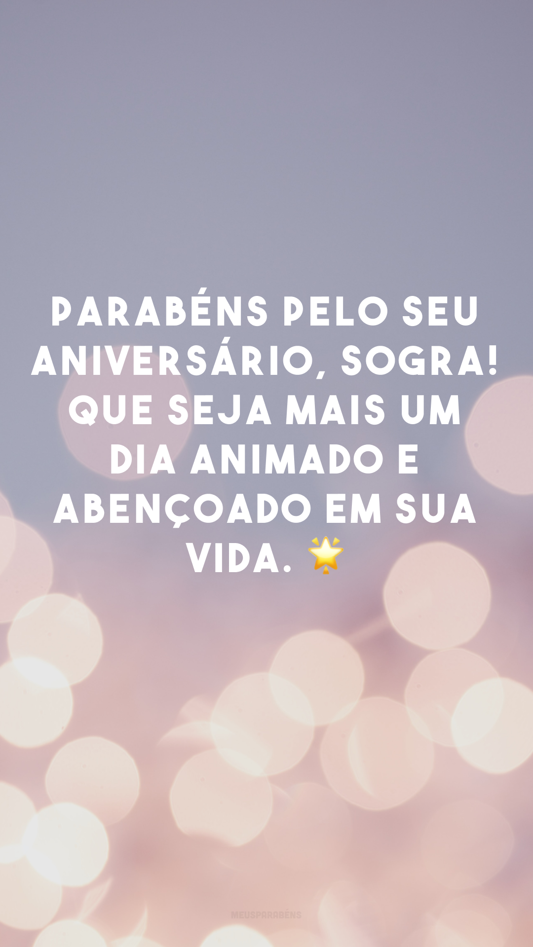 Parabéns pelo seu aniversário, sogra! Que seja mais um dia animado e abençoado em sua vida. 🌟