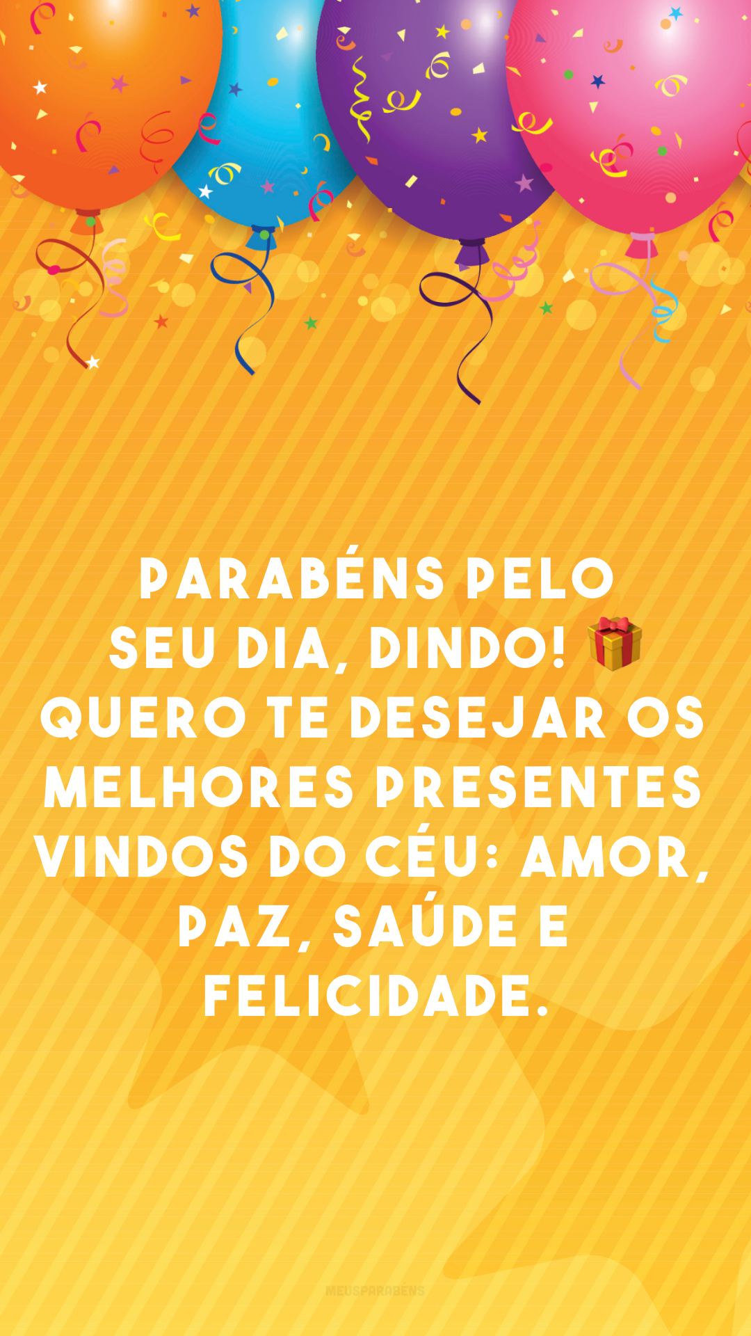 Parabéns pelo seu dia, dindo! 🎁 Quero lhe desejar os melhores presentes vindos do céu: amor, paz, saúde e felicidade.