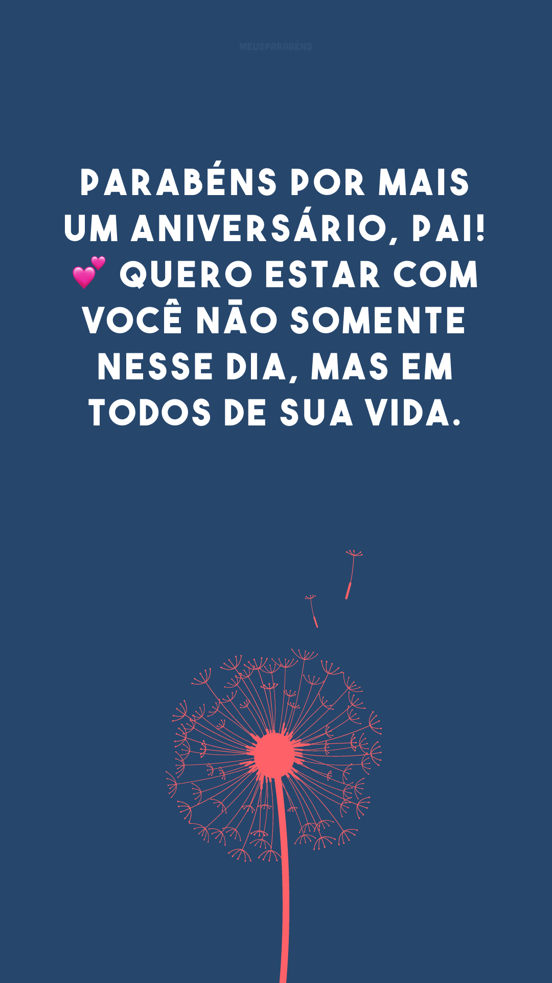 Parabéns por mais um aniversário, pai! 💕 Quero estar com você não somente nesse dia, mas em todos de sua vida. 