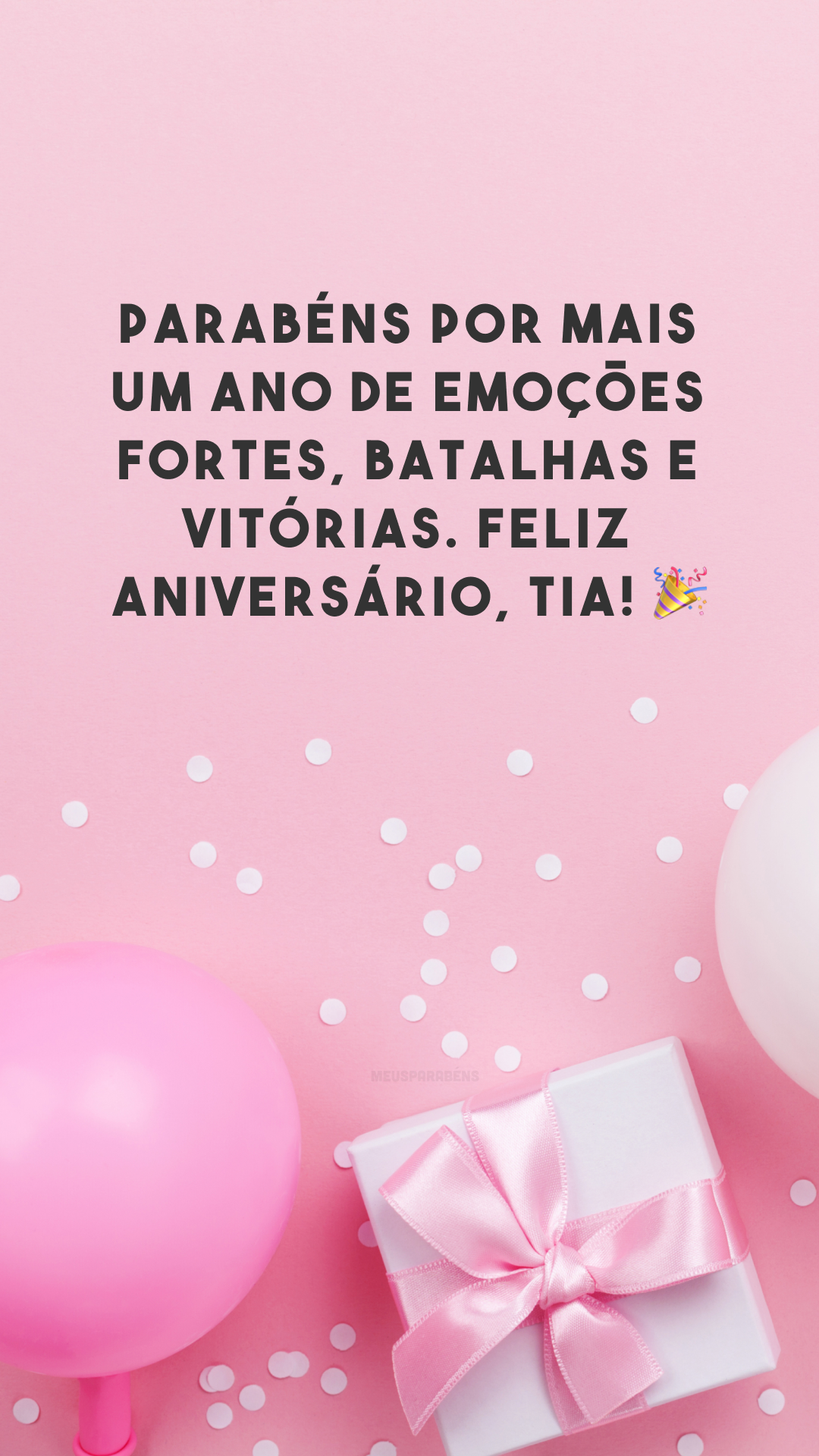 Parabéns por mais um ano de emoções fortes, batalhas e vitórias. Feliz aniversário, tia! 🎉