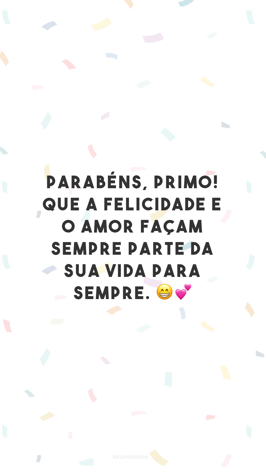 Parabéns, primo! Que a felicidade e o amor façam sempre parte da sua vida para sempre. 😁💕