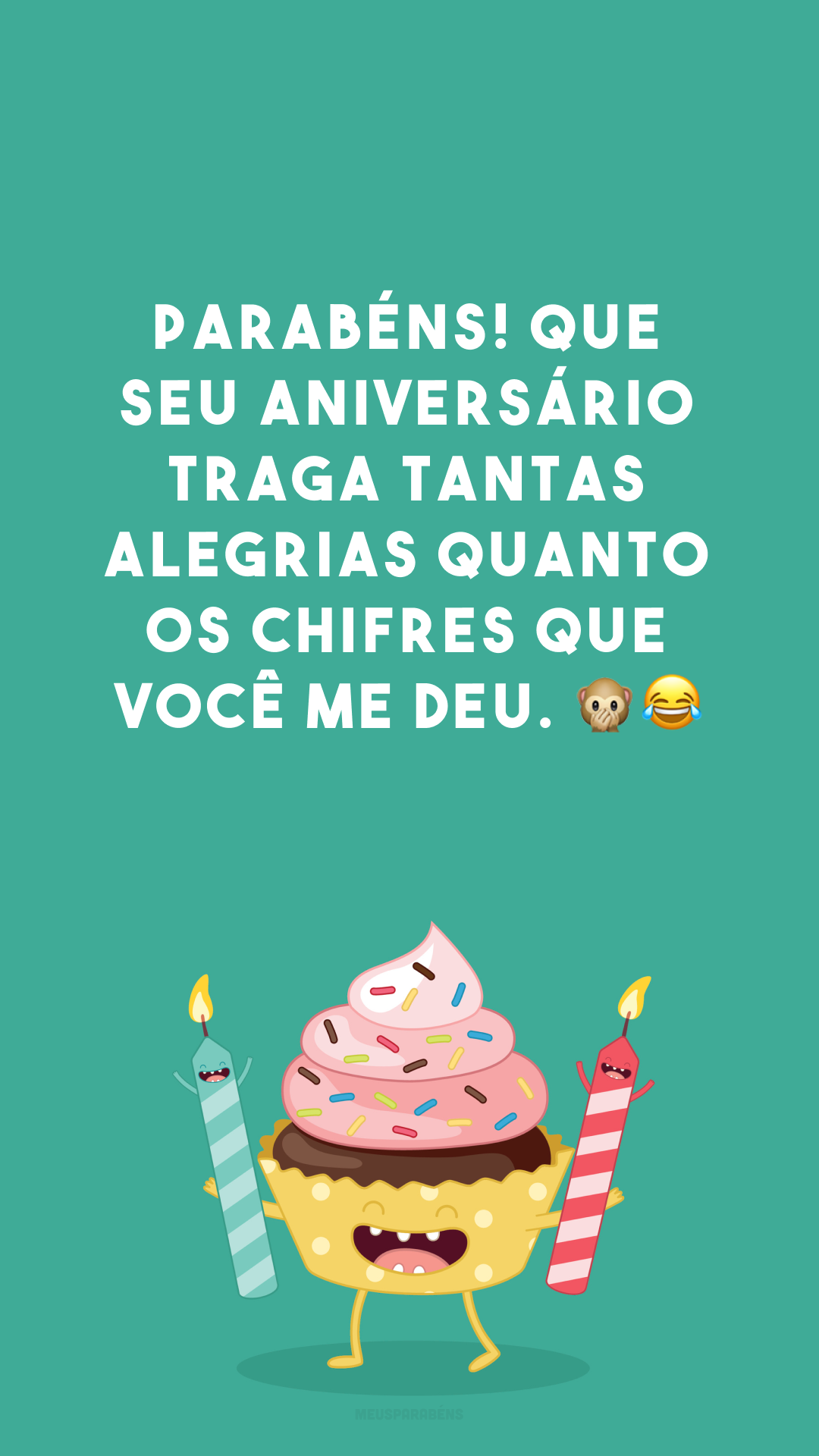 Parabéns! Que seu aniversário traga tantas alegrias quanto os chifres que você me deu. 🙊😂