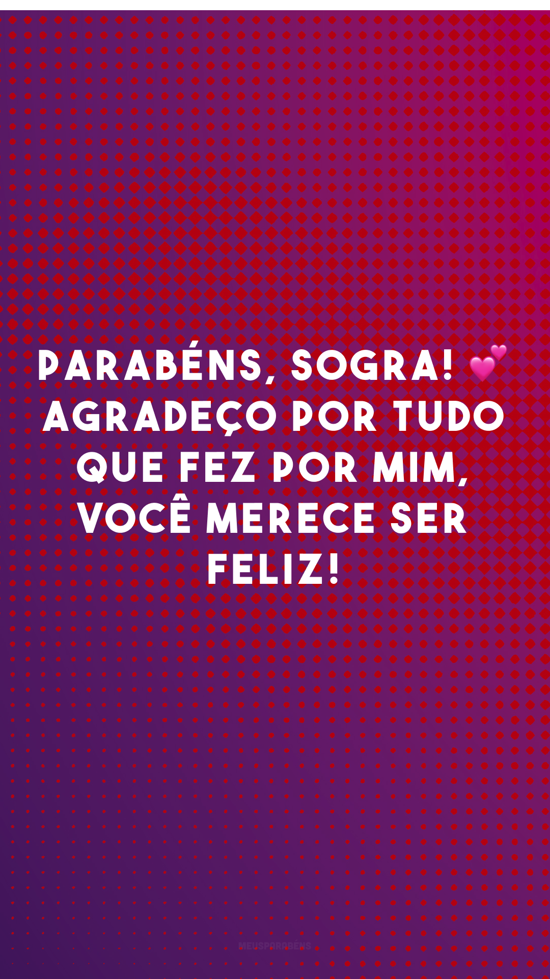 Parabéns, sogra! 💕 Agradeço por tudo que fez por mim, você merece ser feliz! 