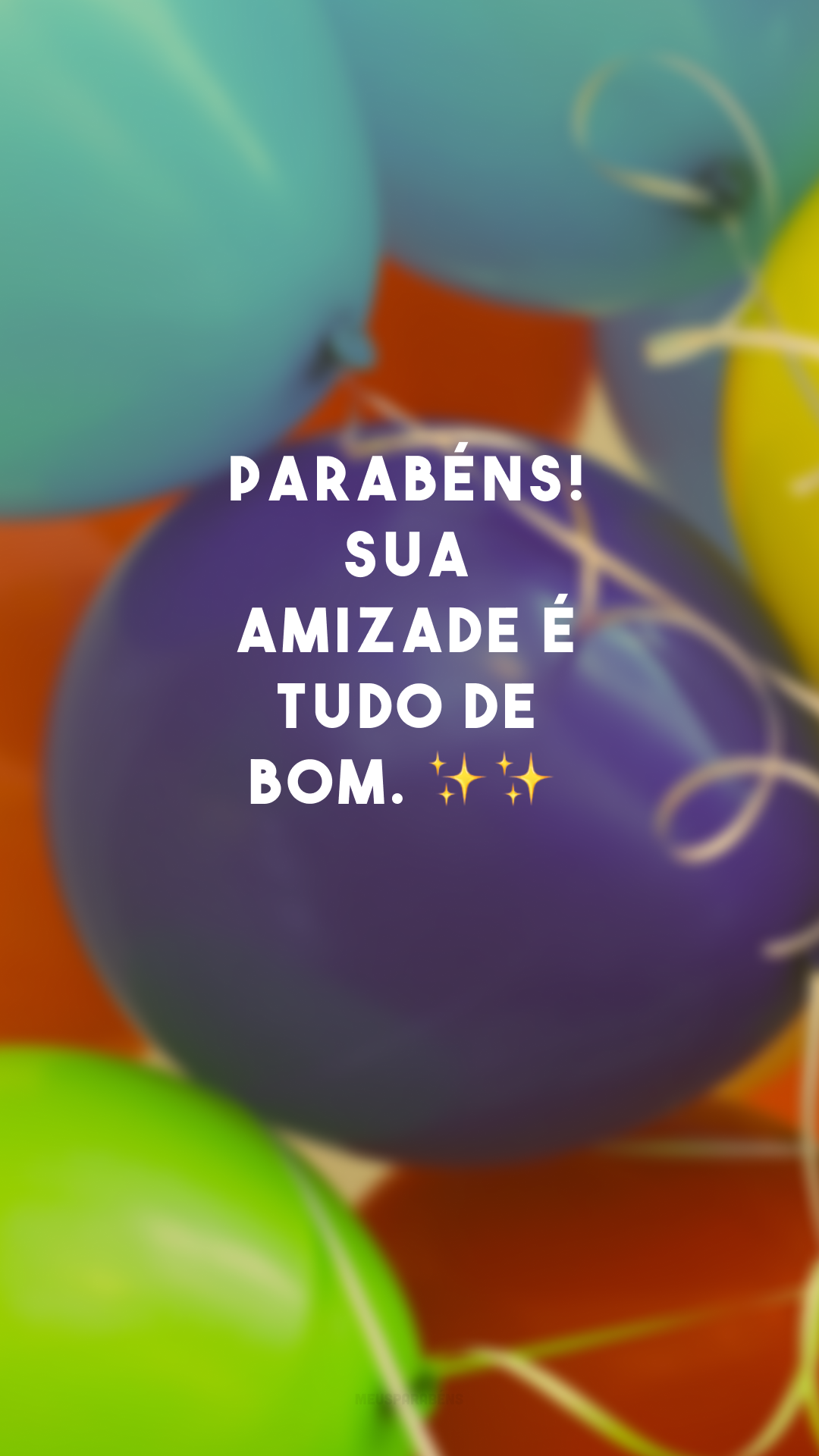 Parabéns! Sua amizade é tudo de bom. ✨✨
