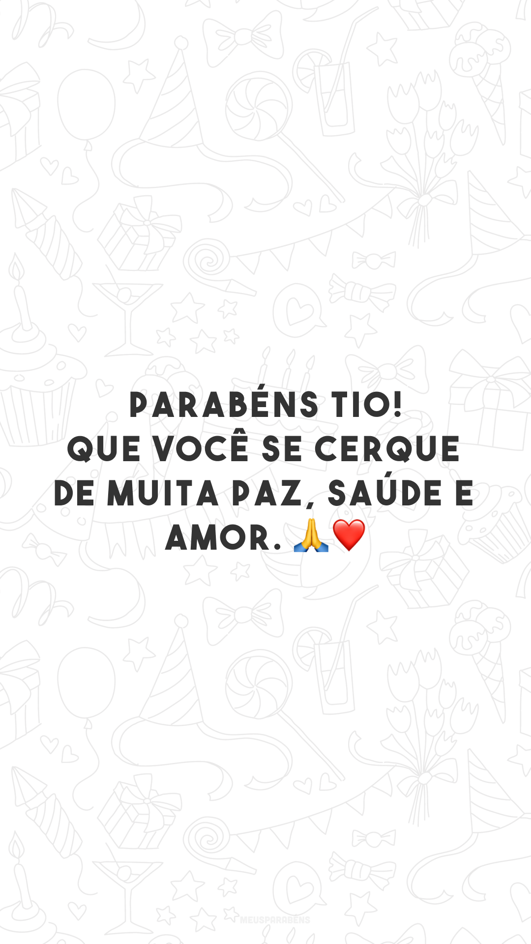 Parabéns, tio! Que você se cerque de muita paz, saúde e amor. 🙏❤