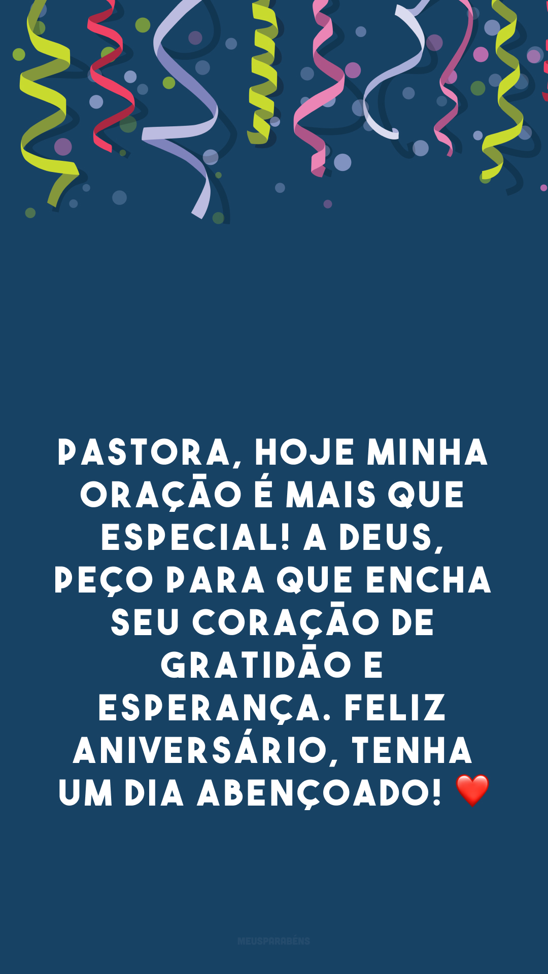 Pastora, hoje minha oração é mais que especial! A Deus, peço para que encha seu coração de gratidão e esperança. Feliz aniversário, tenha um dia abençoado! ❤